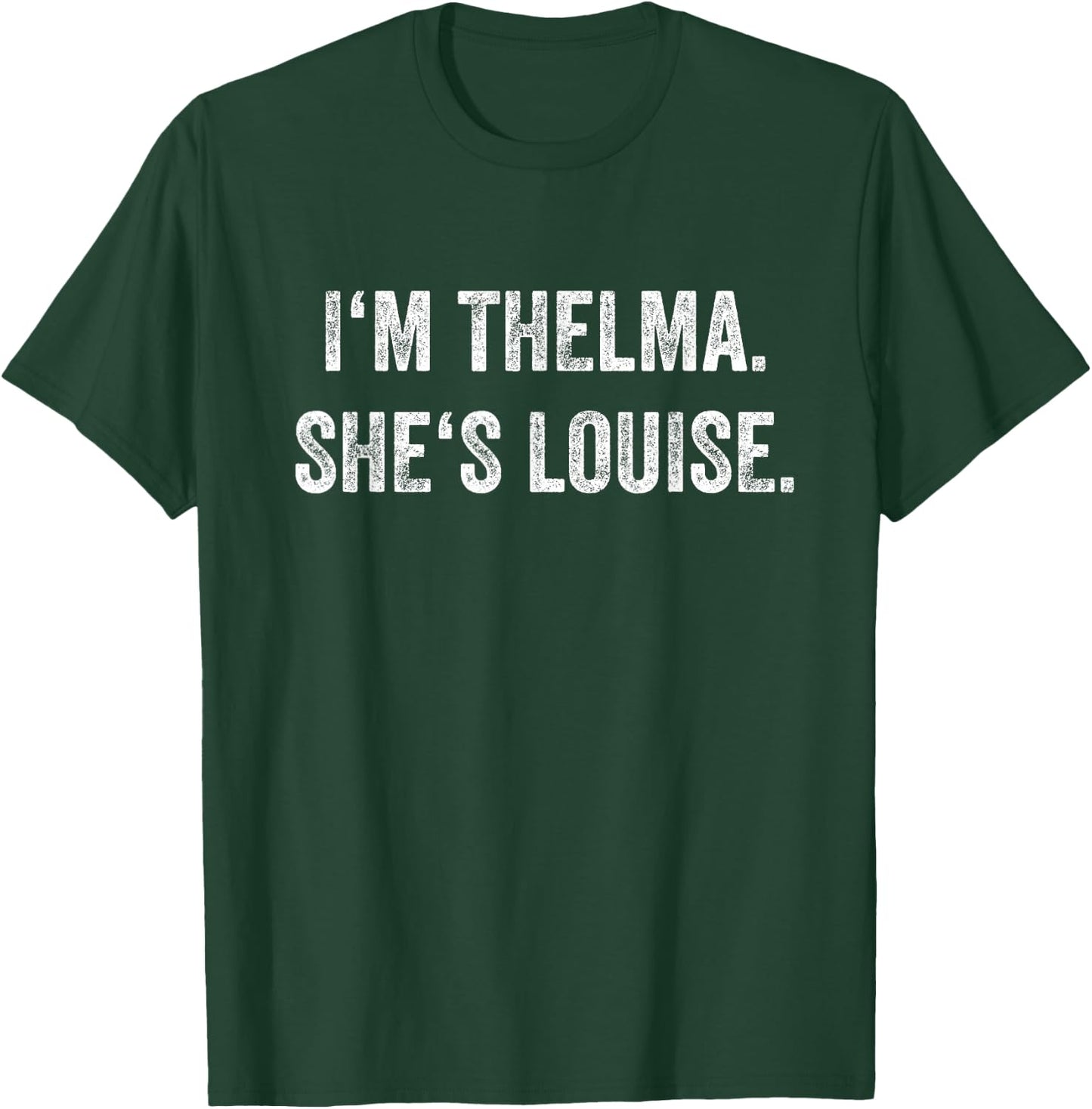 I'm Thelma She's Louise Funny Best Friends Women Girl T-Shirt - T-Shirt | Forest