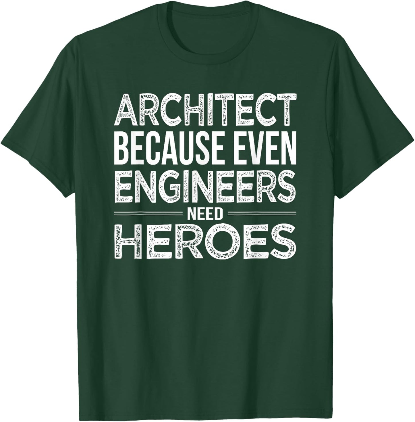 Architect because even Engineers need heroes Architect Shirt T-Shirt - T-Shirt | Forest