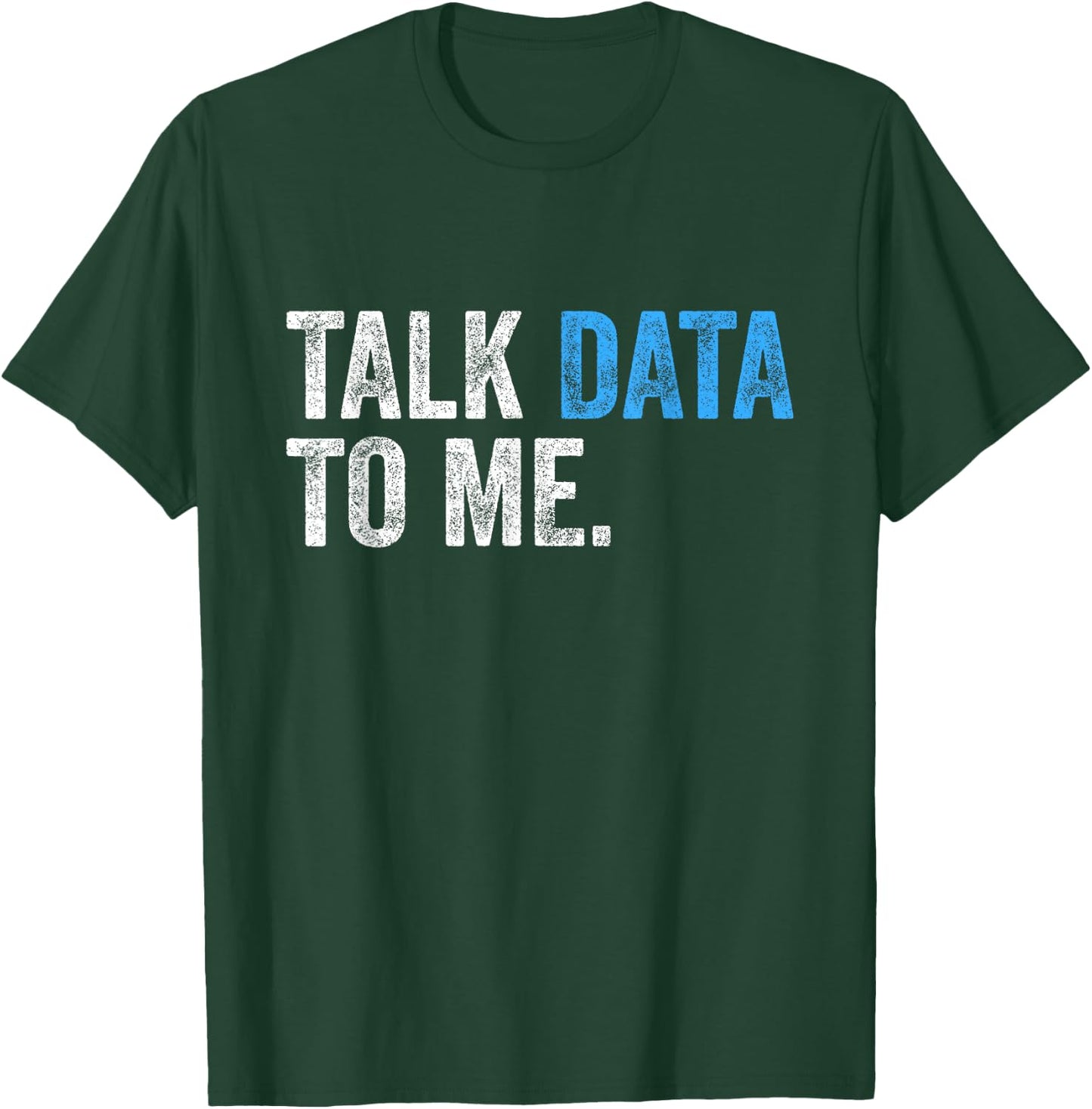 Talk Data to Me Funny Data Analyst Scientist Statistician T-Shirt - T-Shirt | Forest