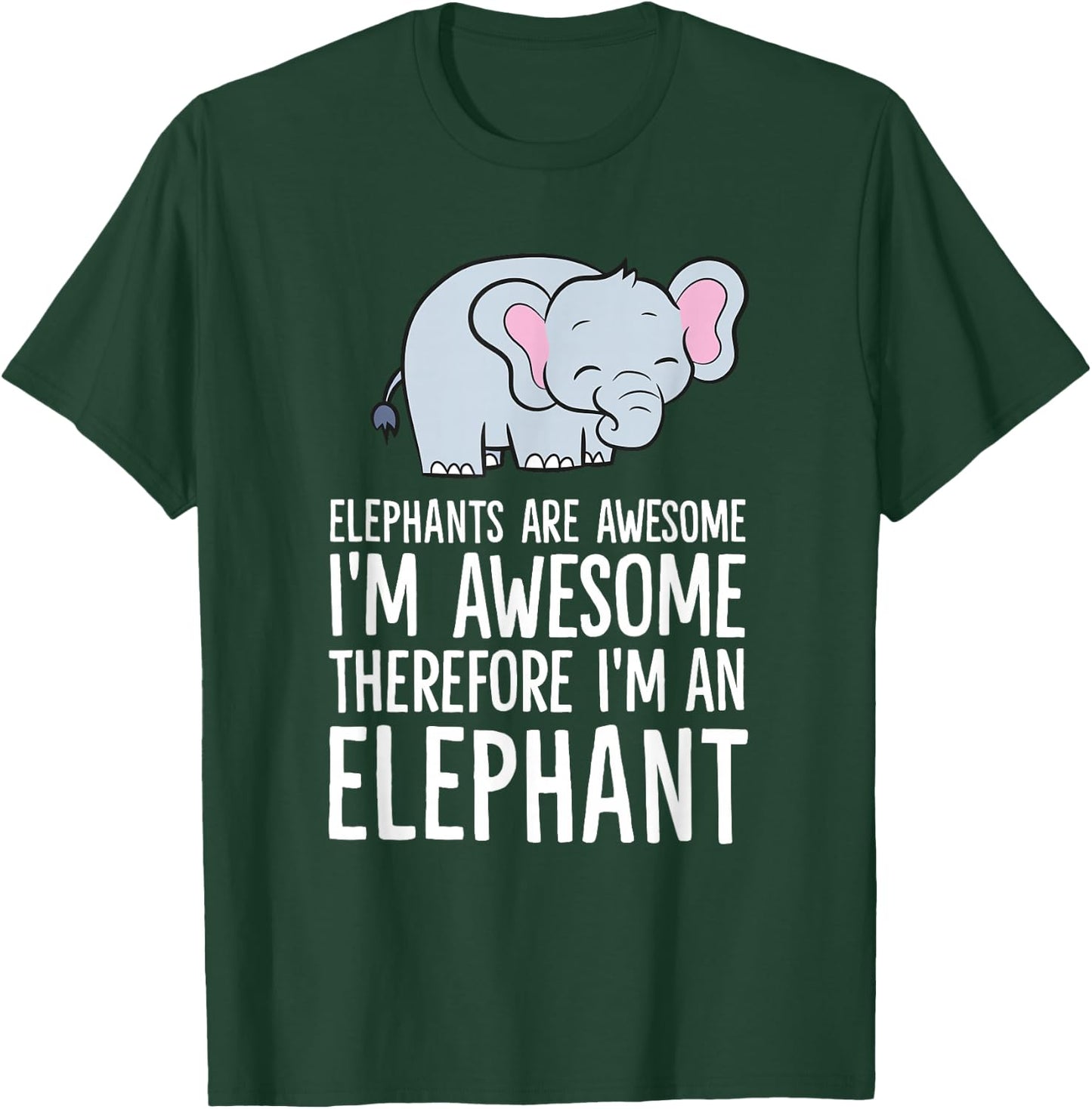 Elephants are Awesome I'm Awesome Therefore I'm an Elephant T-Shirt - T-Shirt | Forest