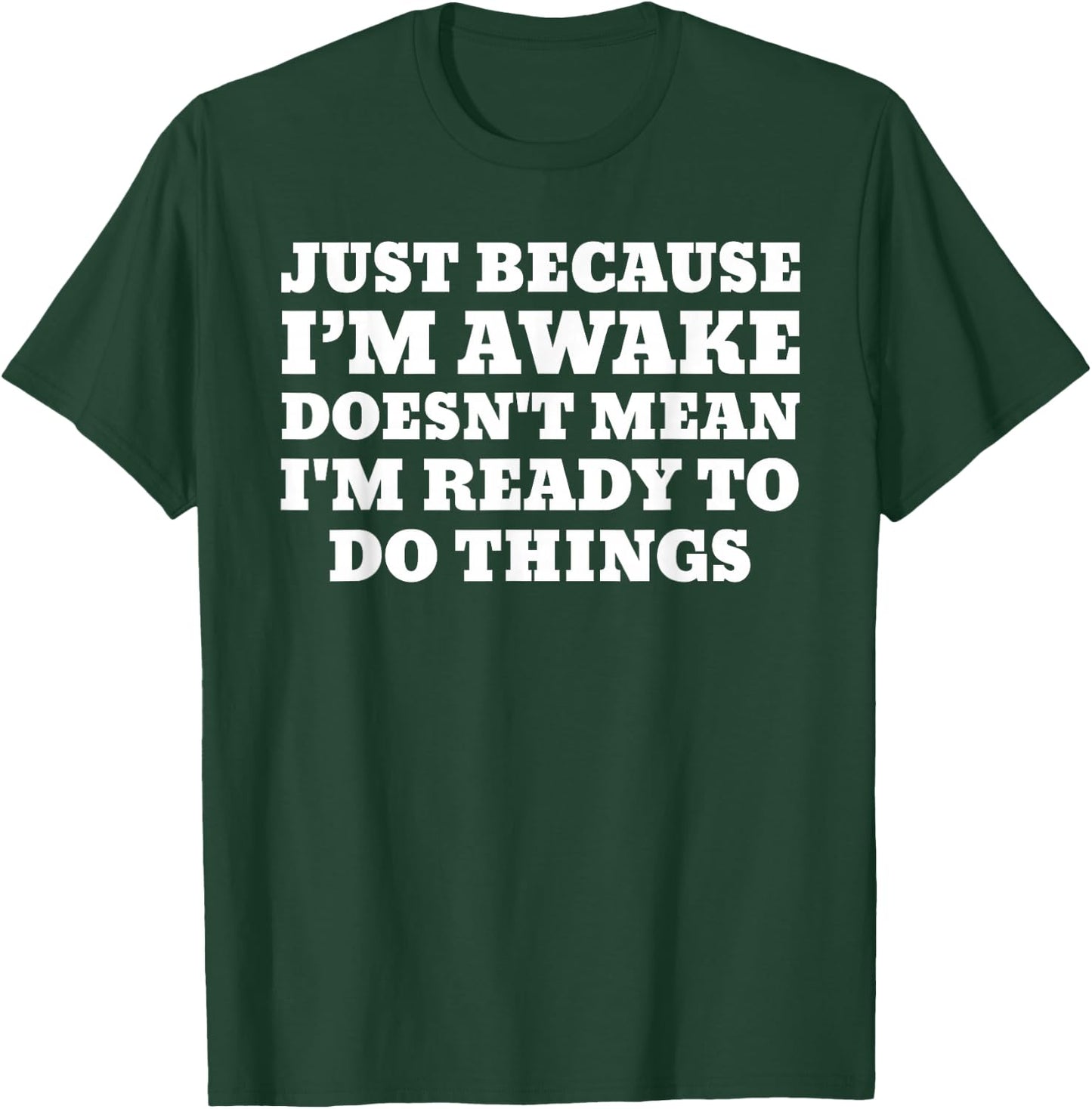 Just Because Im Awake Funny Saying Humor Joke T-Shirt - T-Shirt | Forest