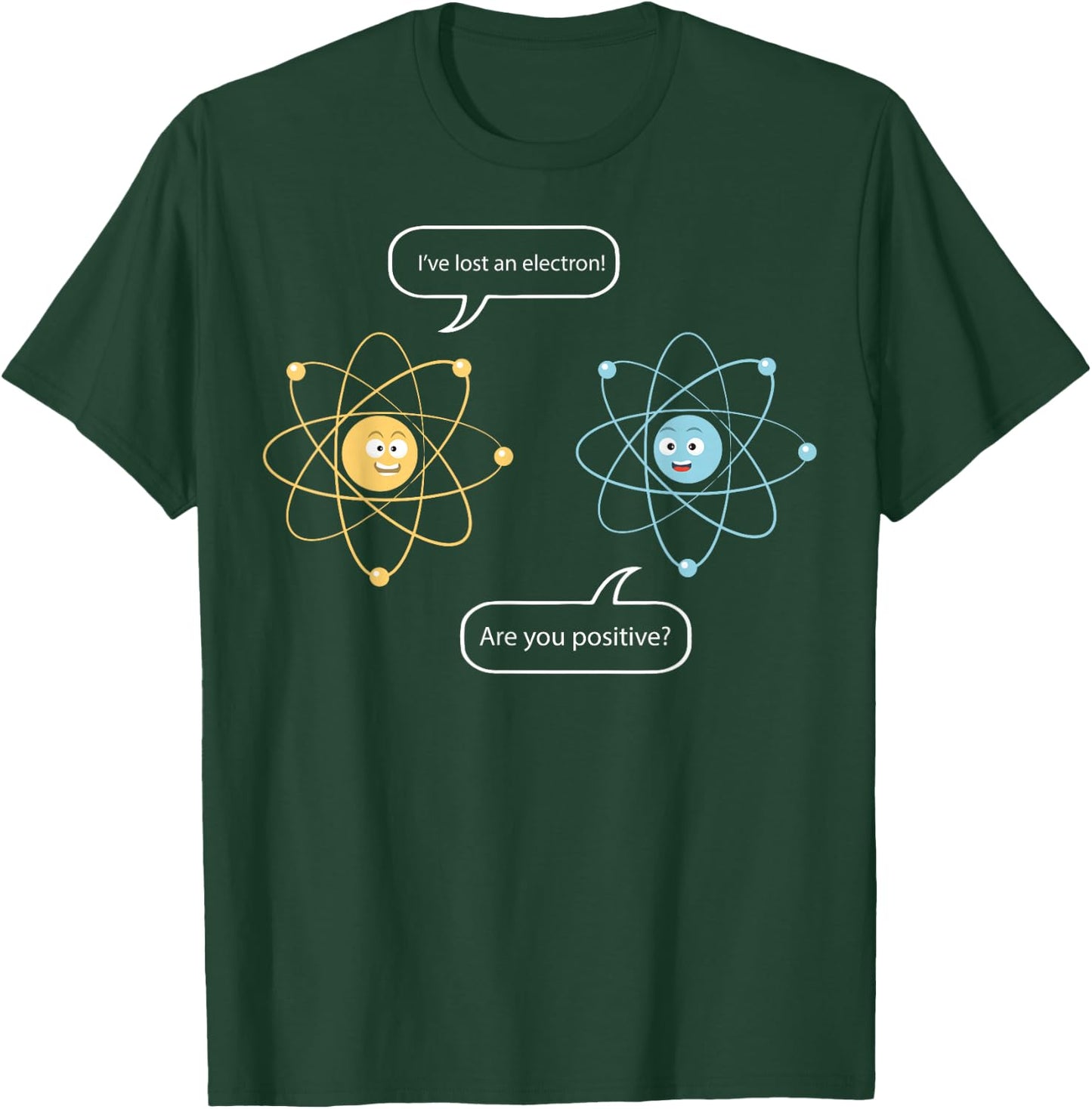 I've Lost An Electron - Are You Positive Funny Chemist Shirt T-Shirt - T-Shirt | Forest