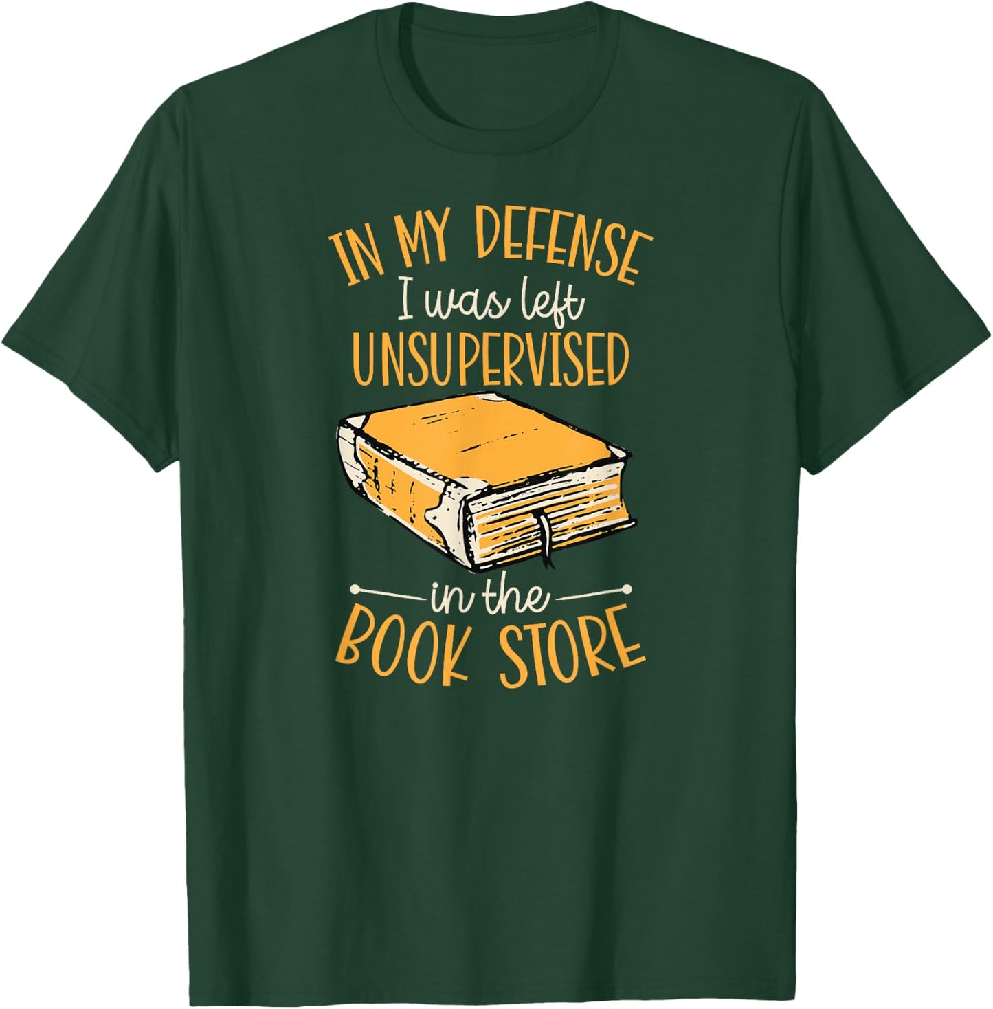 In My Defense I Was Left Unsupervised In The Book Store T-Shirt - T-Shirt | Forest