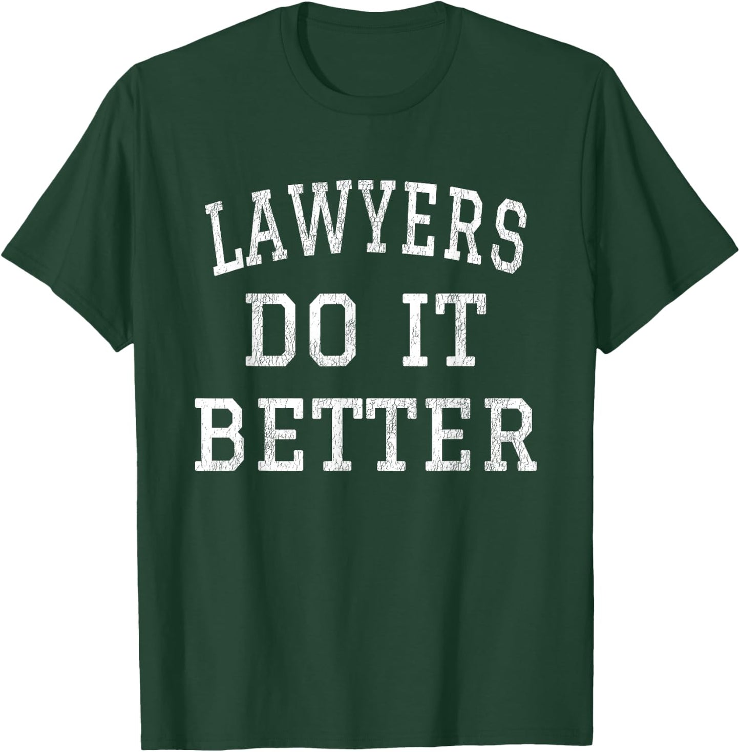 Lawyers Do It Better Gift Appealing Attorney Law School T-Shirt - T-Shirt | Forest