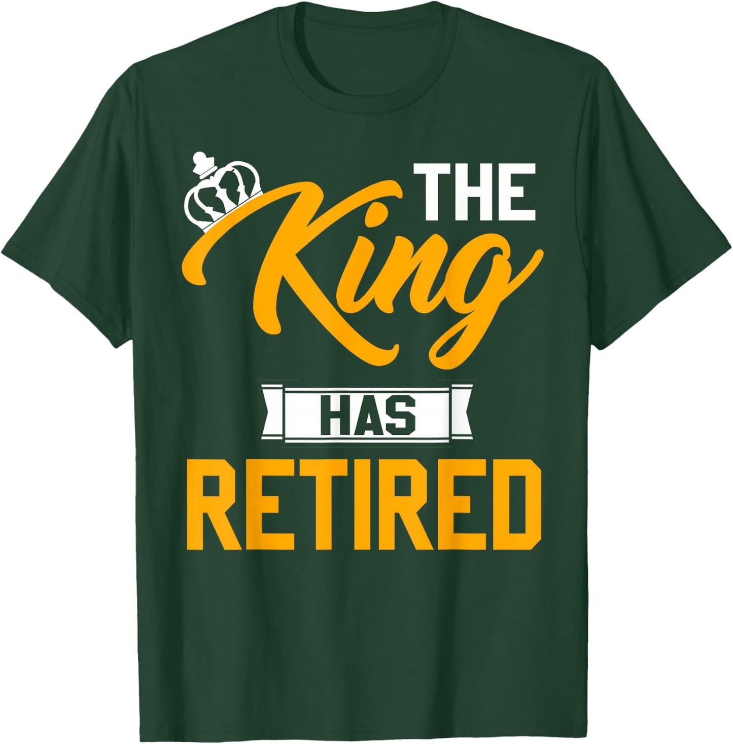 The King Has Retired King Of Retirement Retired Job T-Shirt - T-Shirt | Forest