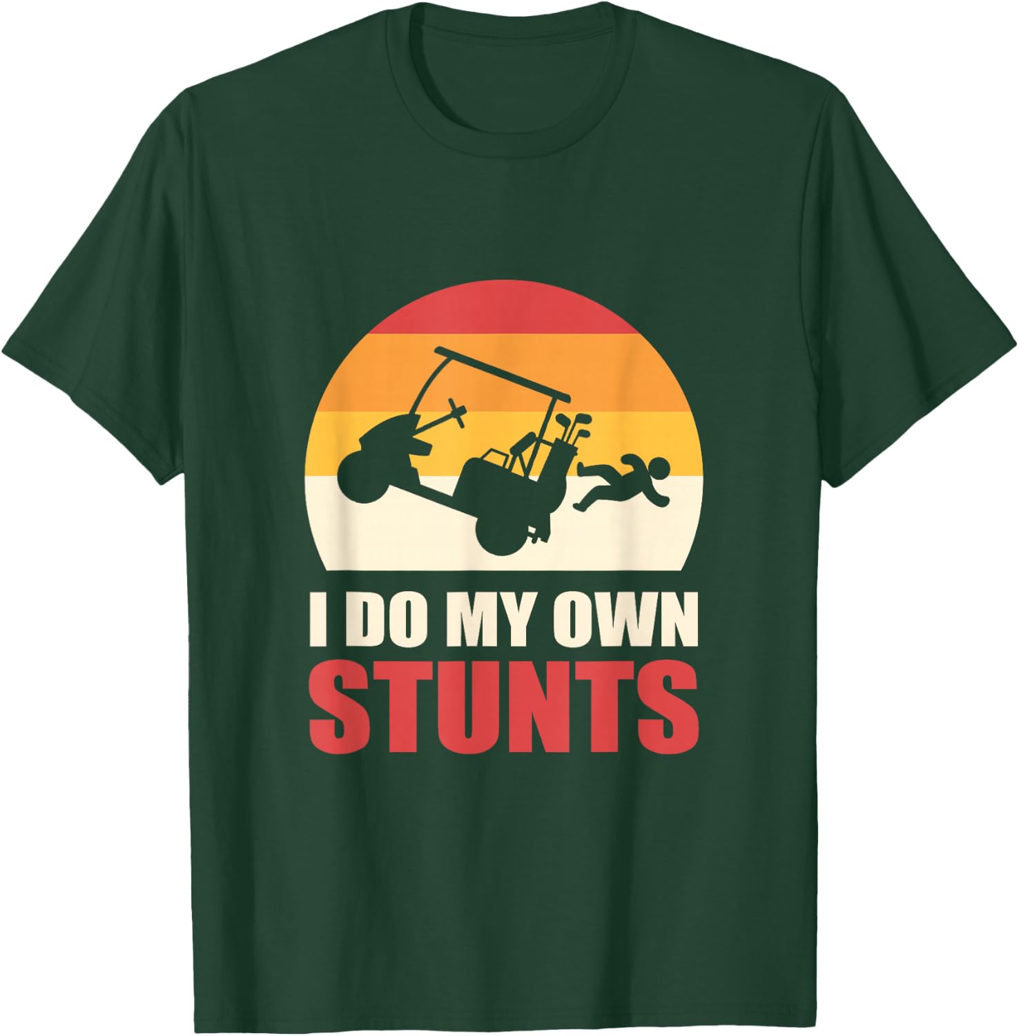 I Do My Own Stunts Golf Cart Stunt T-Shirt - T-Shirt | Forest