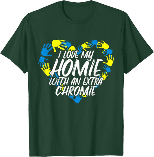 I Love My Homie With An Extra Chromie T-Shirt - T-Shirt | Forest