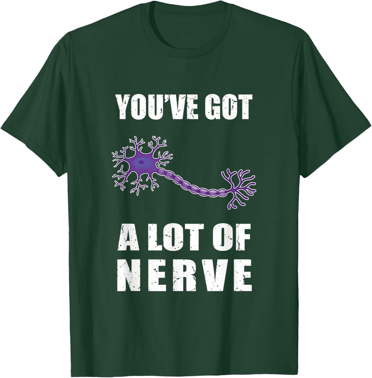Funny Neuron You've Got a Lot of Nerve Neurology and Biology T-Shirt - T-Shirt | Forest