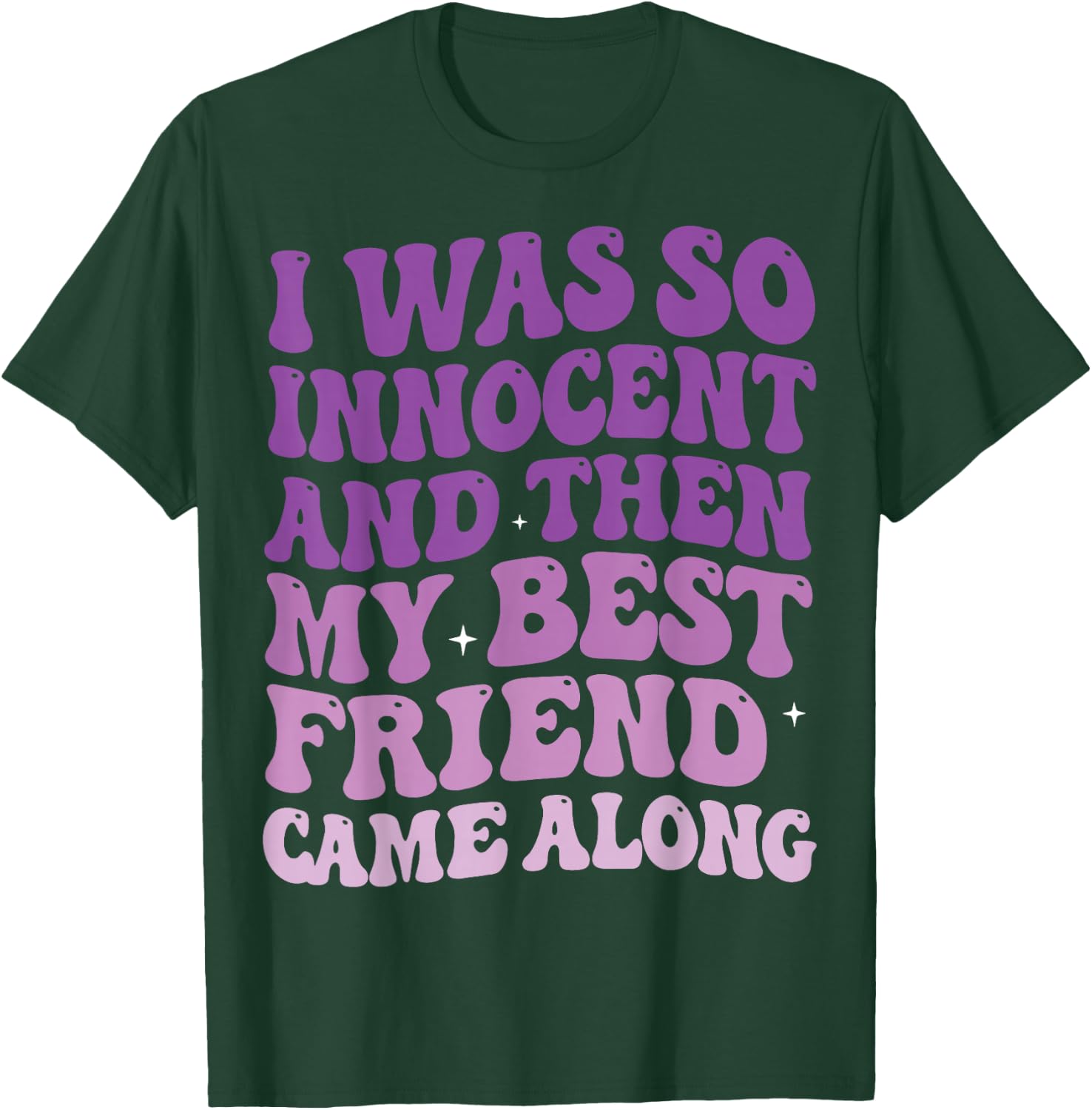 I was So Innocent and Then My Best Friend Came Along T-Shirt - T-Shirt | Forest