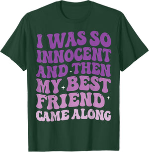 I was So Innocent and Then My Best Friend Came Along T-Shirt - T-Shirt | Forest