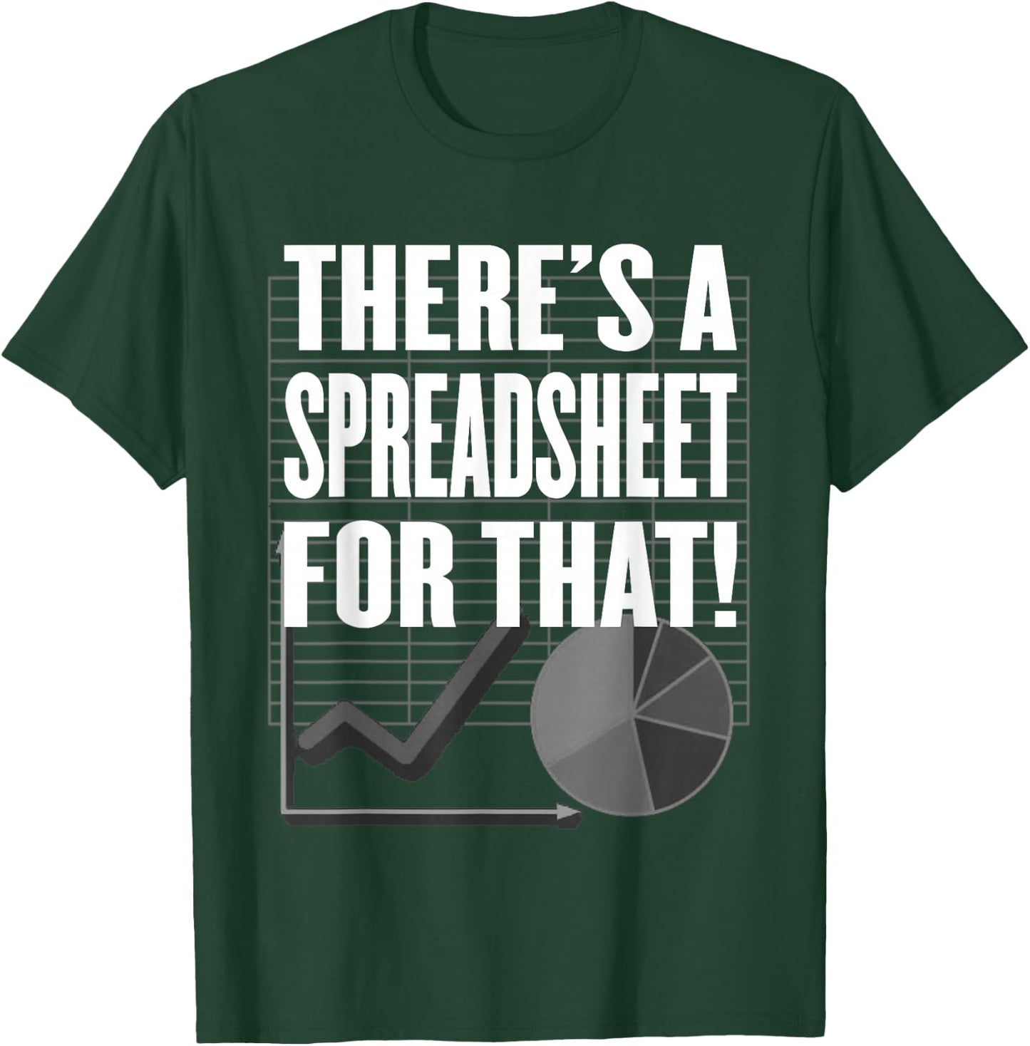 There's a Spreadsheet for That! - Data Nerd, Office or Tech T-Shirt - T-Shirt | Forest