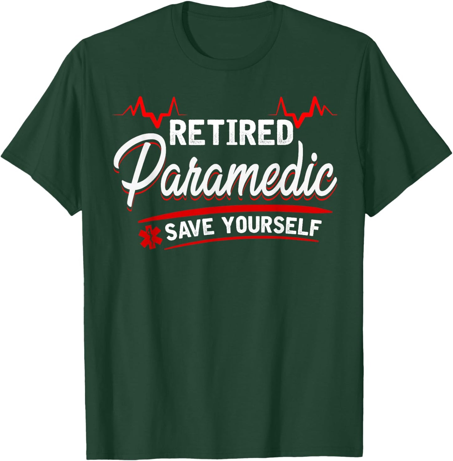 Retired Paramedic -save yourself - stupid funny EMS gift T-Shirt - T-Shirt | Forest