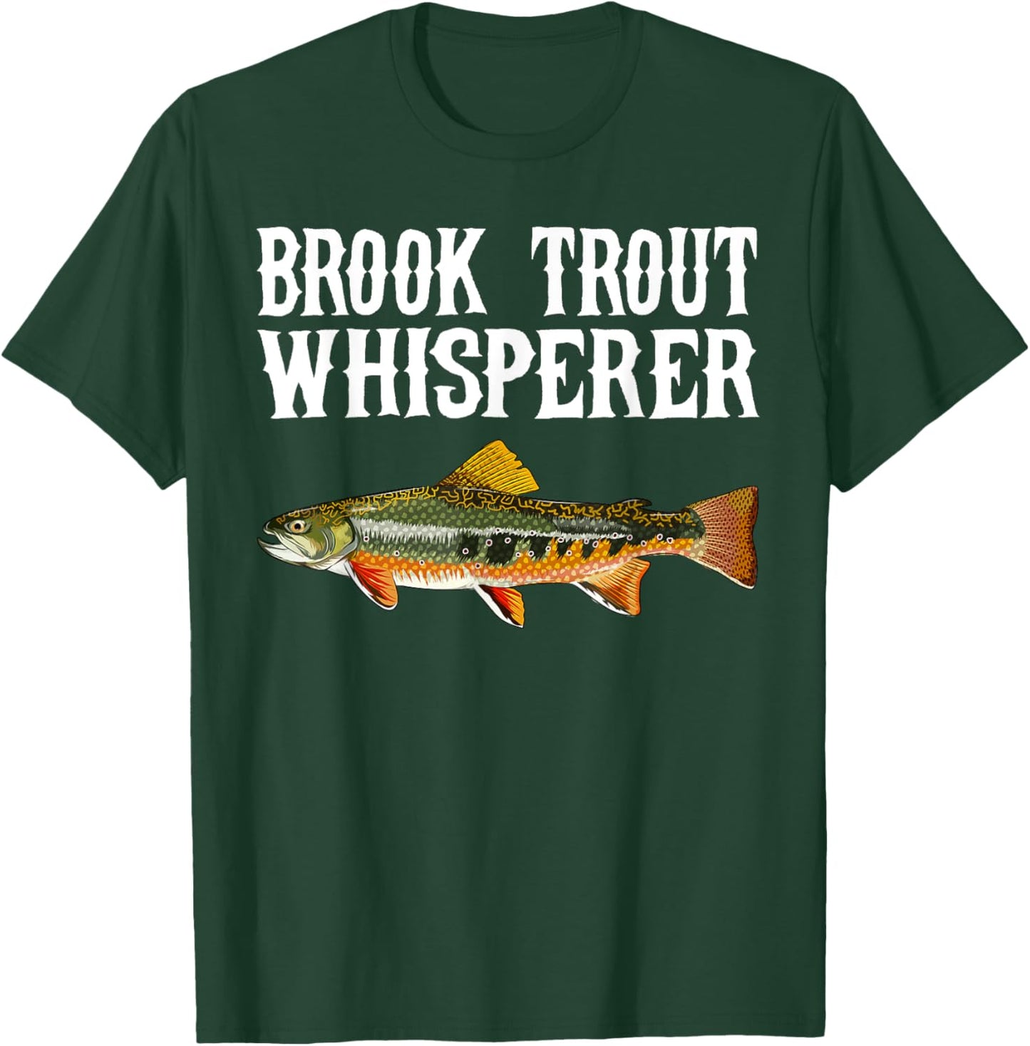 Brook Trout Whisperer Funny Fish Lover T-Shirt - T-Shirt | Forest