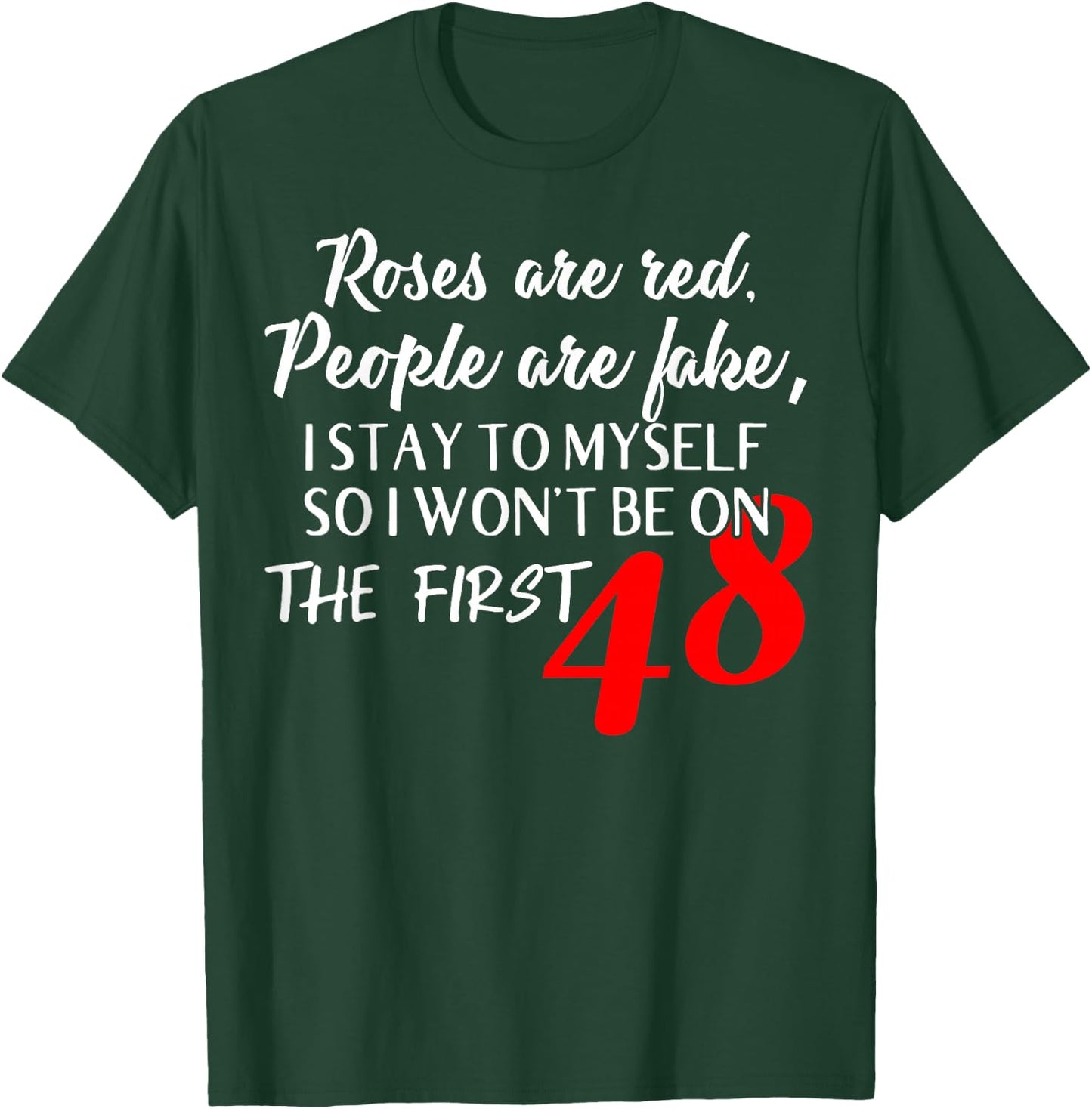 Roses Are Red People Are Fake I Stay To Myself First 48 T-Shirt - T-Shirt | Forest