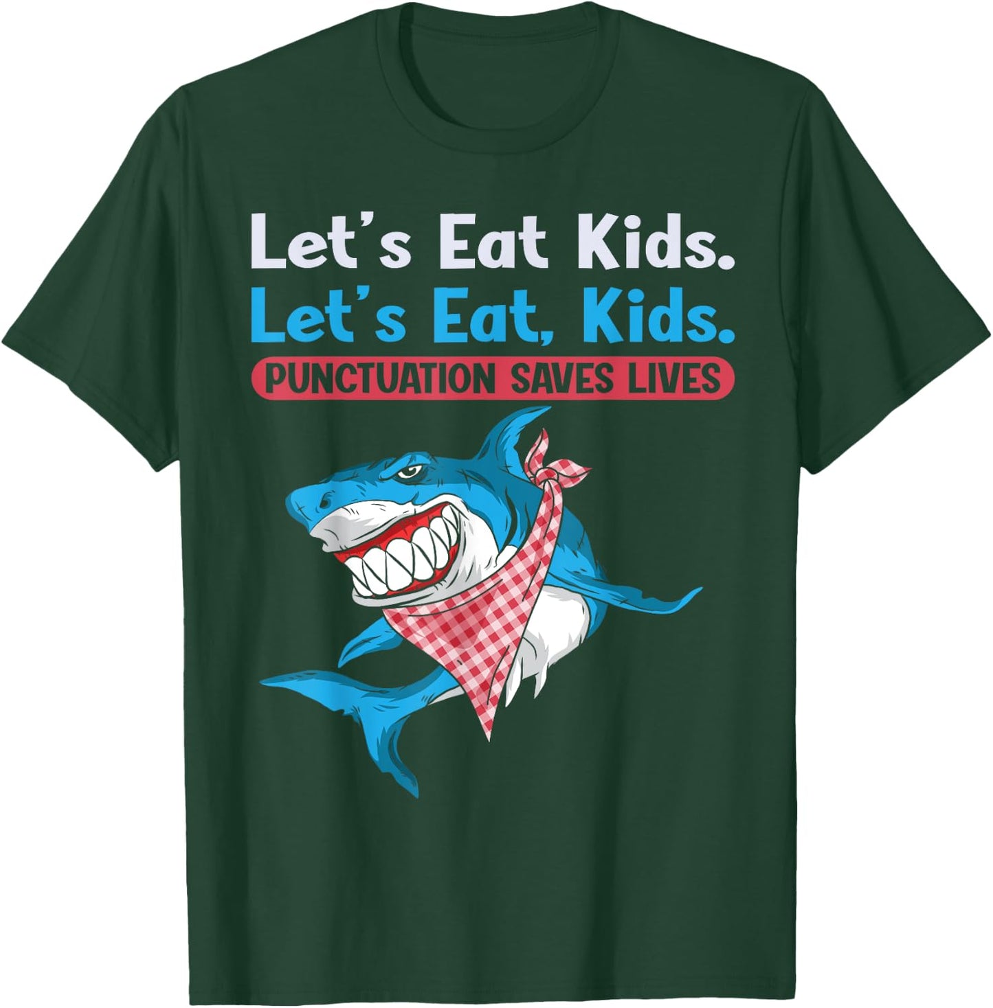 Let's Eat Kids Punctuation Saves Lives Grammar Shark T-Shirt - T-Shirt | Forest