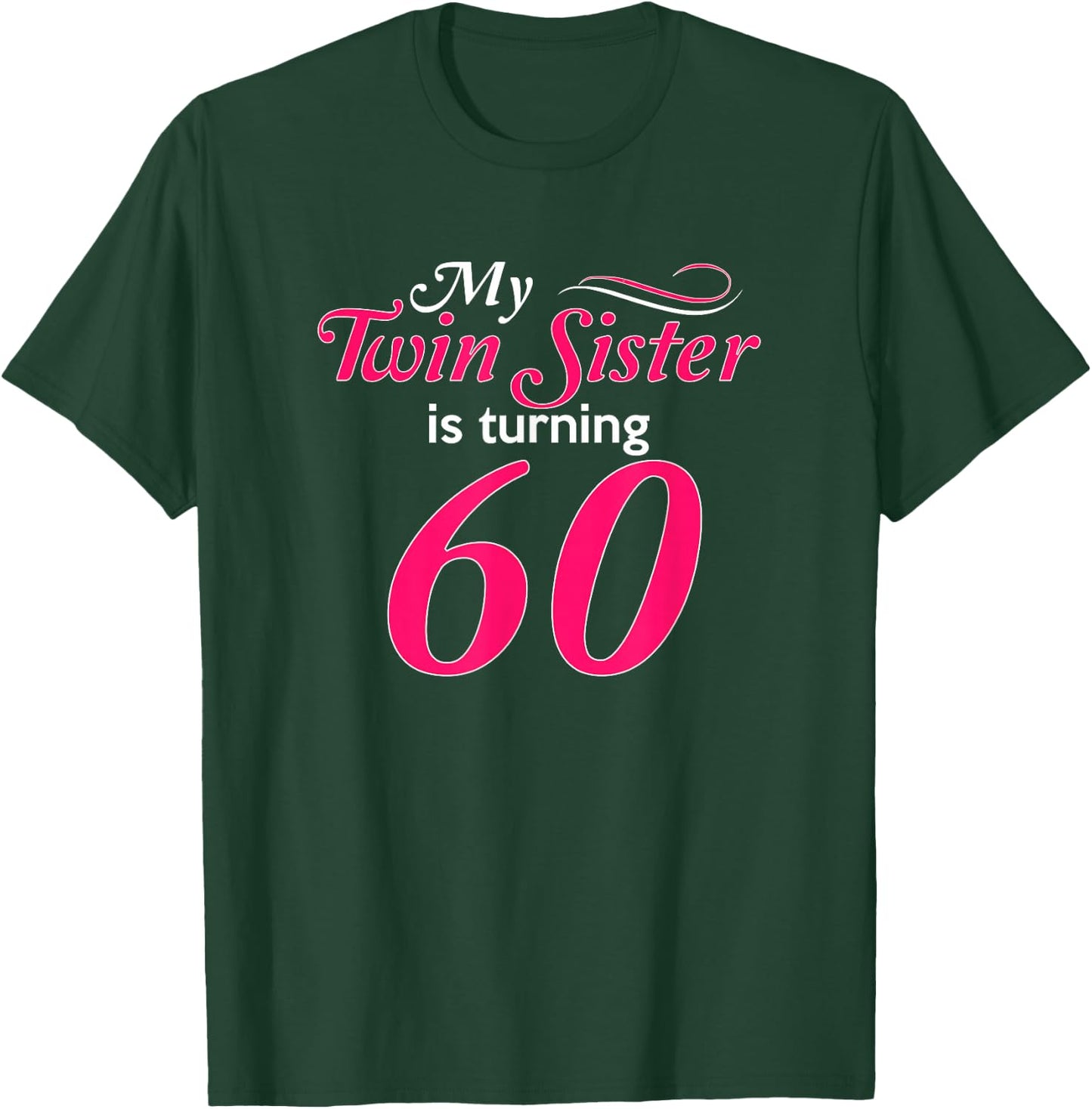 Funny My Twin Sister Is Turning 60th Birthday 60th Birthday T-Shirt - T-Shirt | Forest