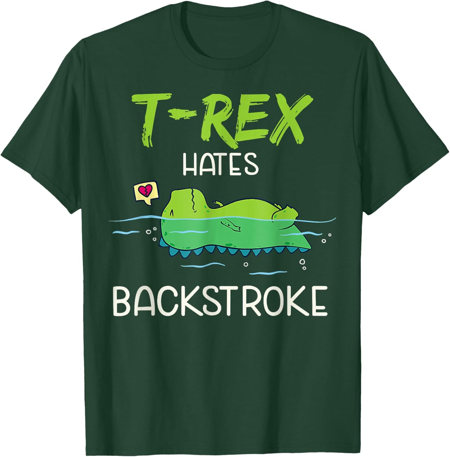 T.Rex Hates Backstroke Funny Swimming D.inosaur Gift T-Shirt - T-Shirt | Forest