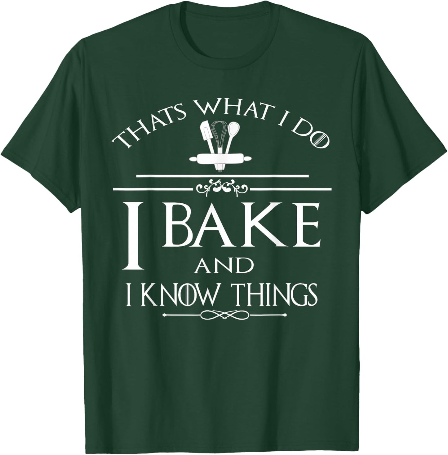 Thats What I Do I Bake And I Know Things T-Shirt - T-Shirt | Forest