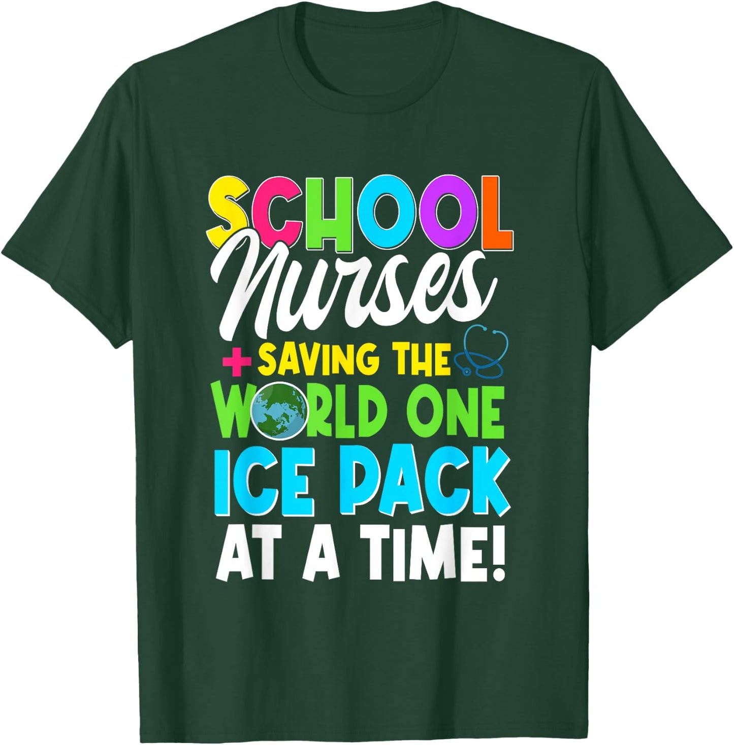 School Nurses Saving The World One Ice Pack At A Time T-Shirt - T-Shirt | Forest