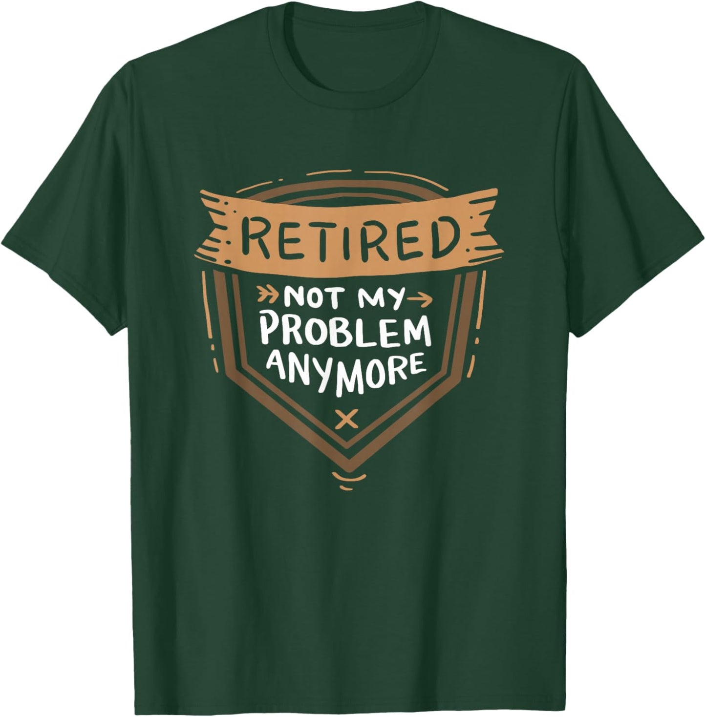 Funny Retirement Shirts Retired Not My Problem Anymore - Retirement T-Shirt - T-Shirt | Forest