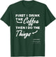 Gilmore Girls First I Drink The Coffee Text TV Show T-Shirt - T-Shirt | Forest