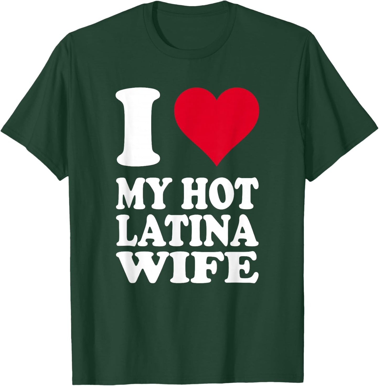 I Love My Hot Latina Wife T-Shirt - T-Shirt | Forest