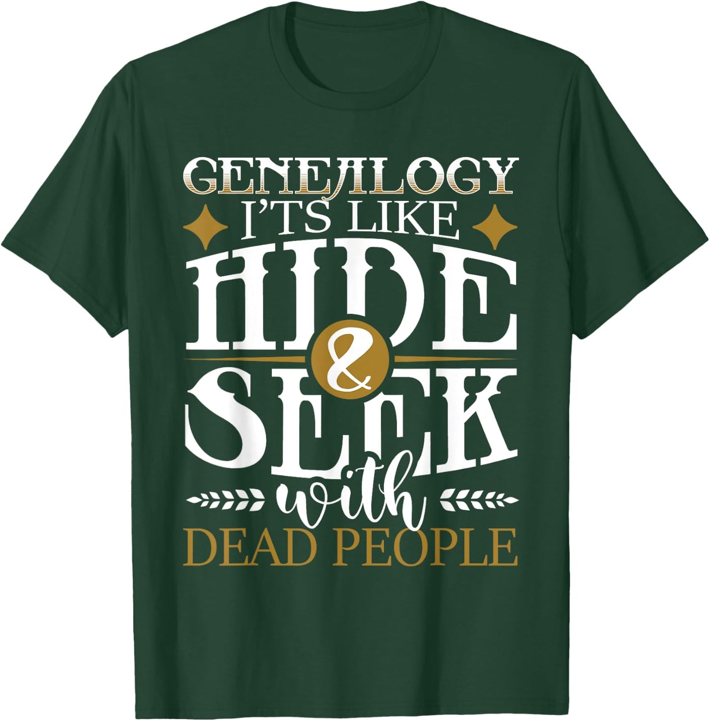 Genealogy Hide & Seek With Dead People Genealogist Ancestry T-Shirt - T-Shirt | Forest