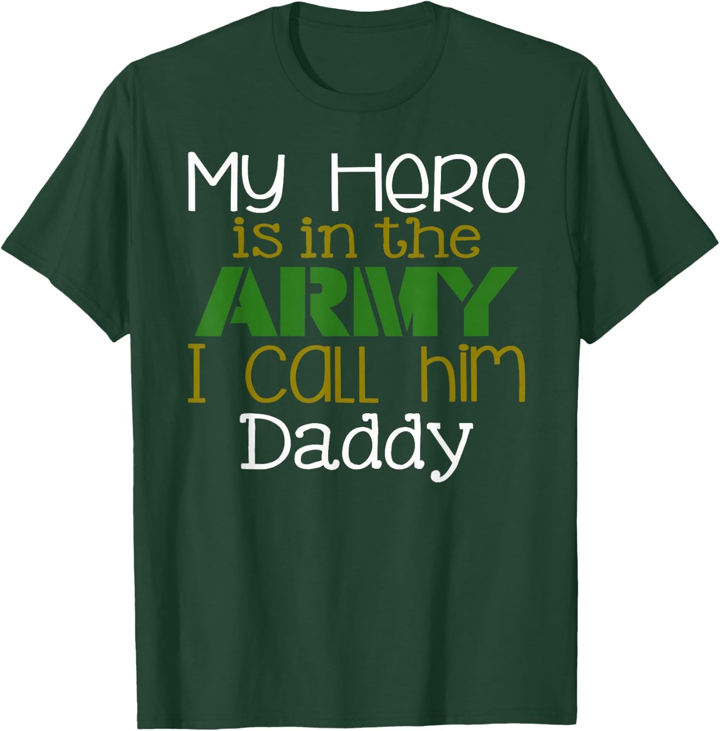 My Hero is in the Army I Call Him Daddy T-Shirt - T-Shirt | Forest
