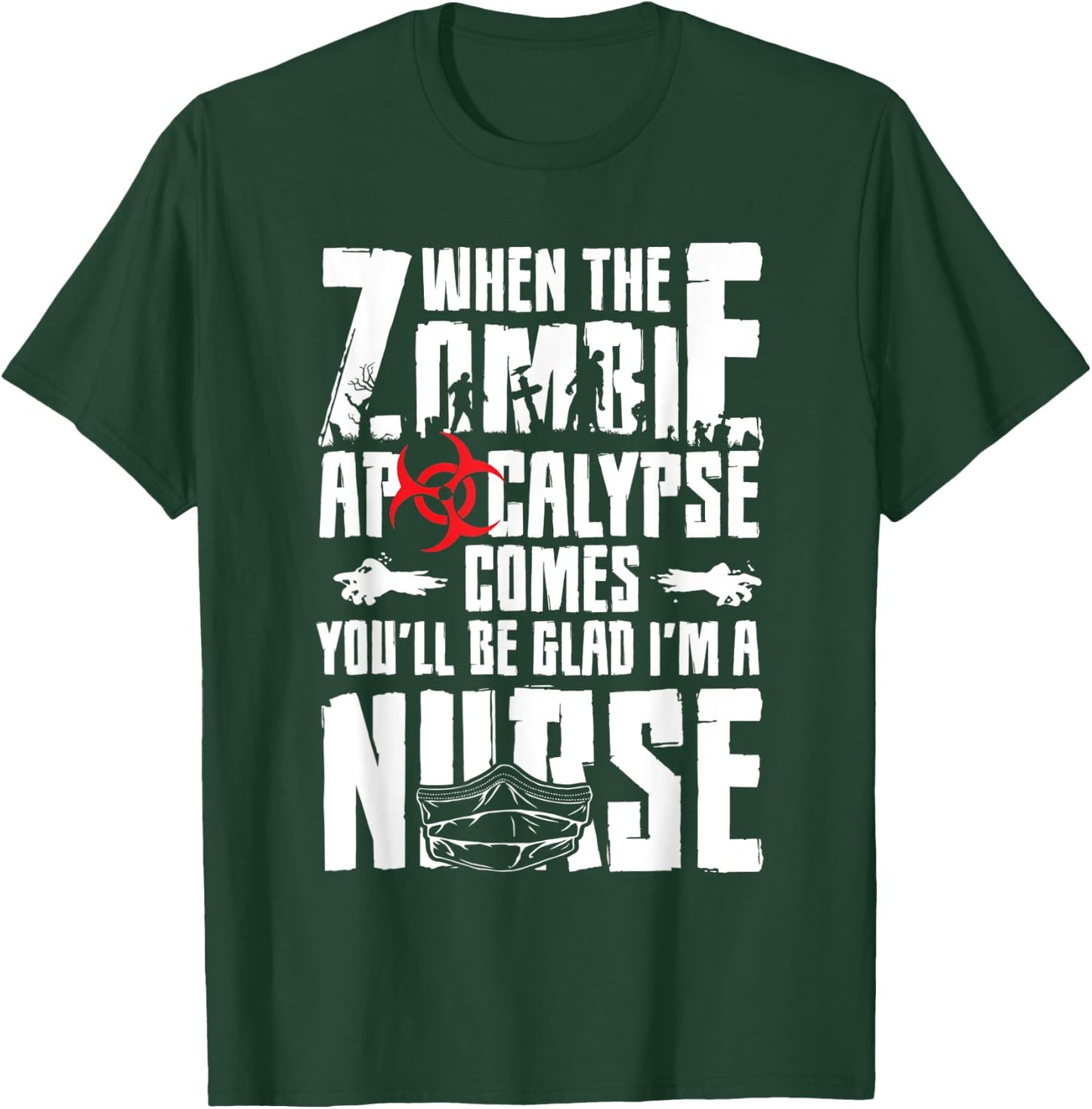 When The Zombie Apocalypse Comes You'll Be Glad I'm A Nurse T-Shirt - T-Shirt | Forest
