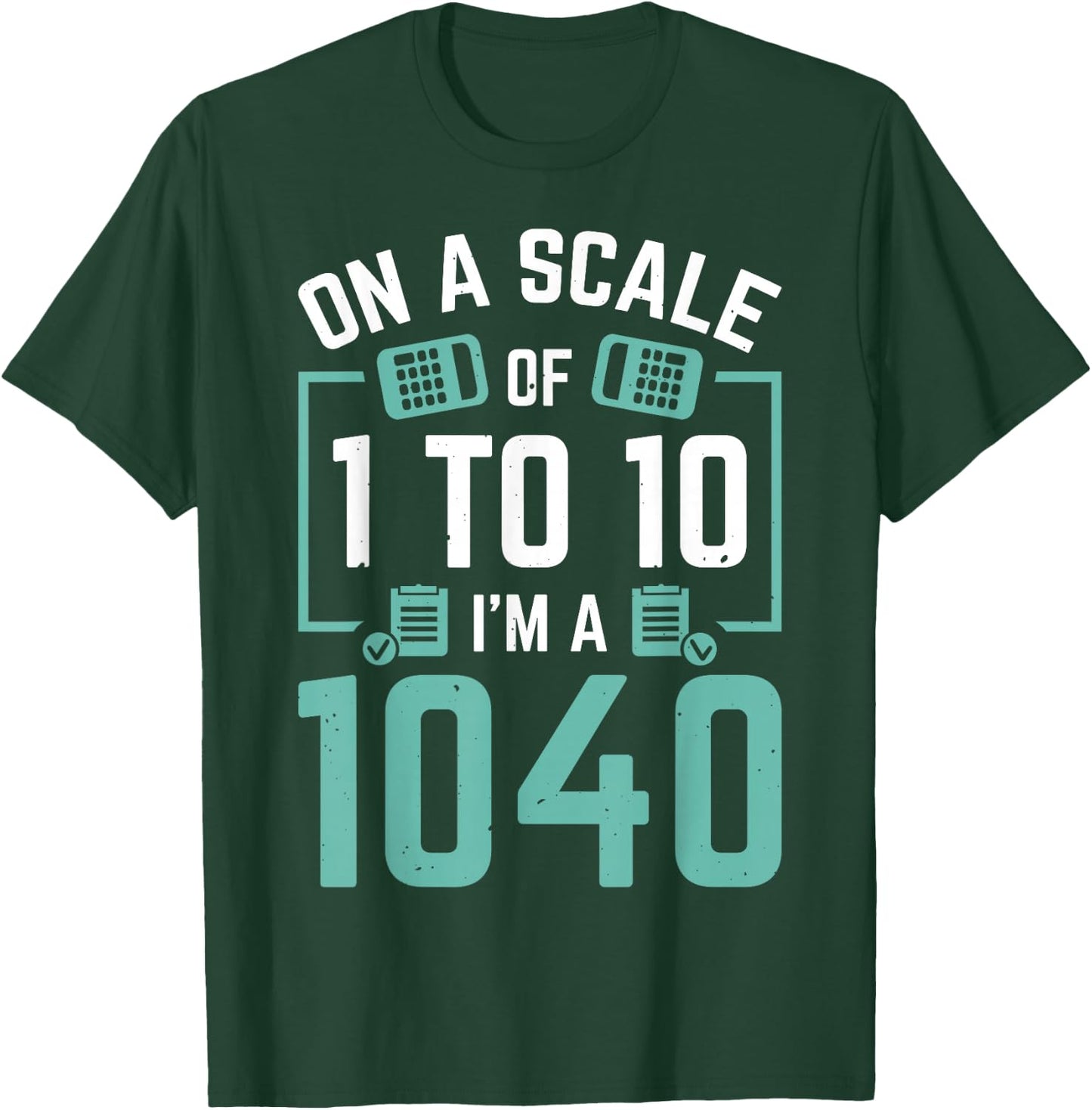On A Scale Of 1 To 10 I'm A 1040 T-Shirt - T-Shirt | Forest