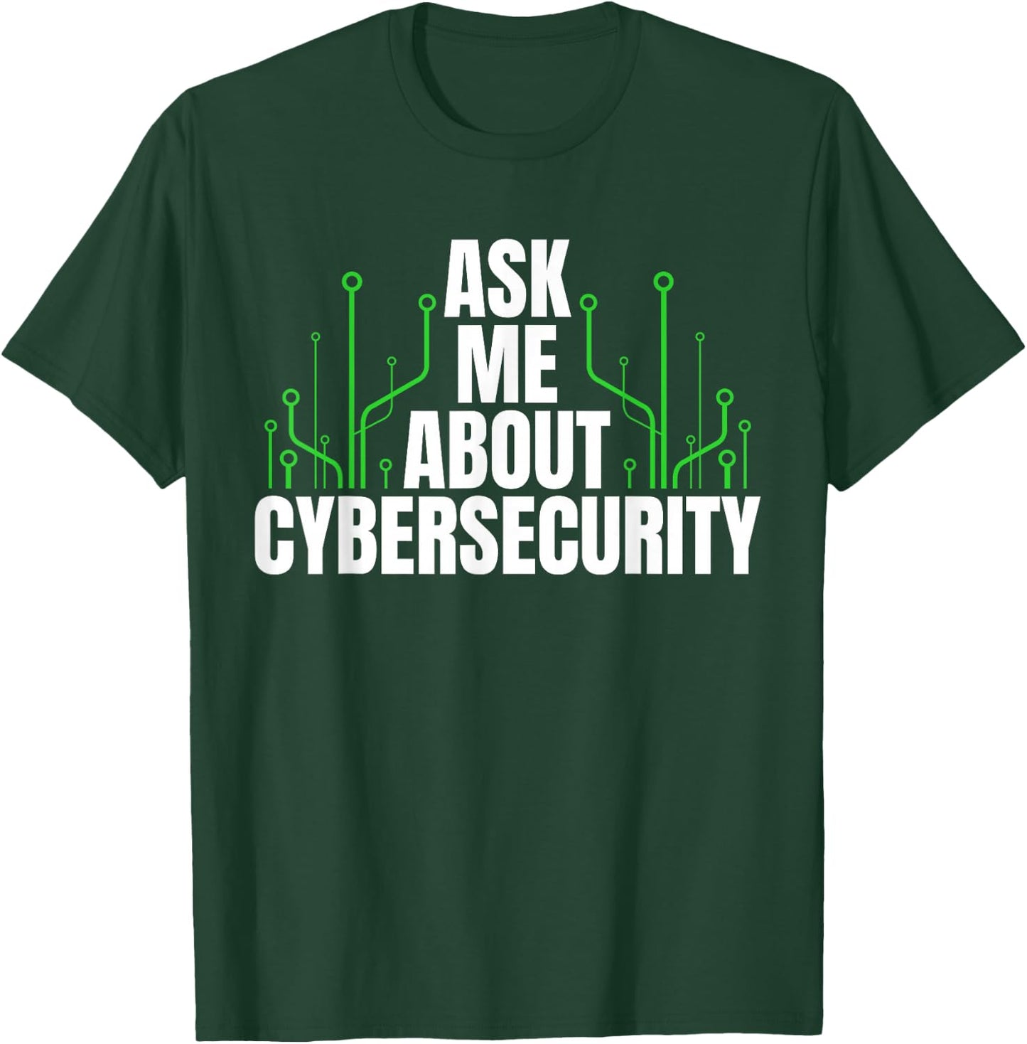 Ask Me About Cyber Security T-Shirt - T-Shirt | Forest