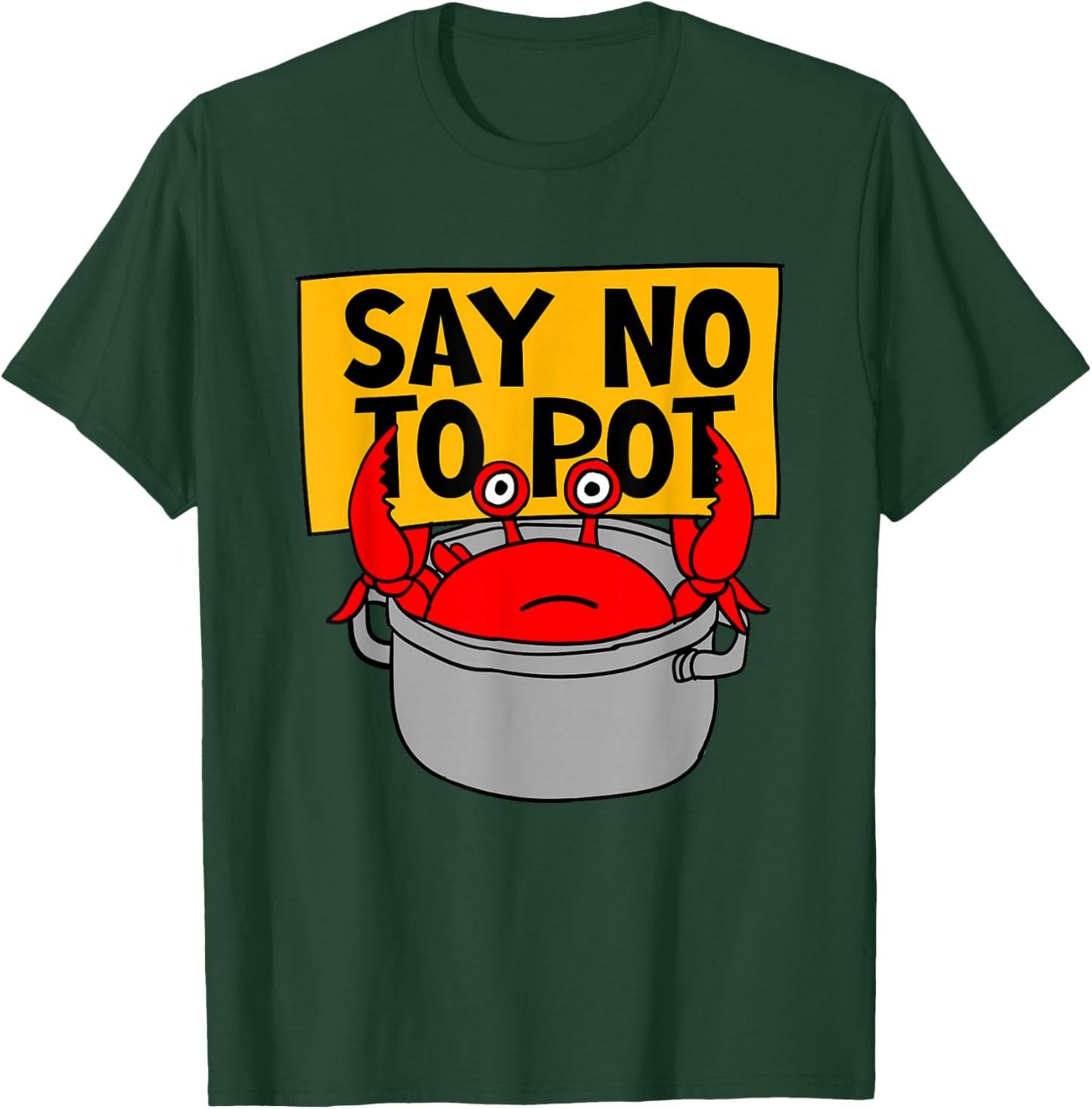 Say No To Pot - Funny Crab Eater Seafood Lover Crab Boil T-Shirt - T-Shirt | Forest