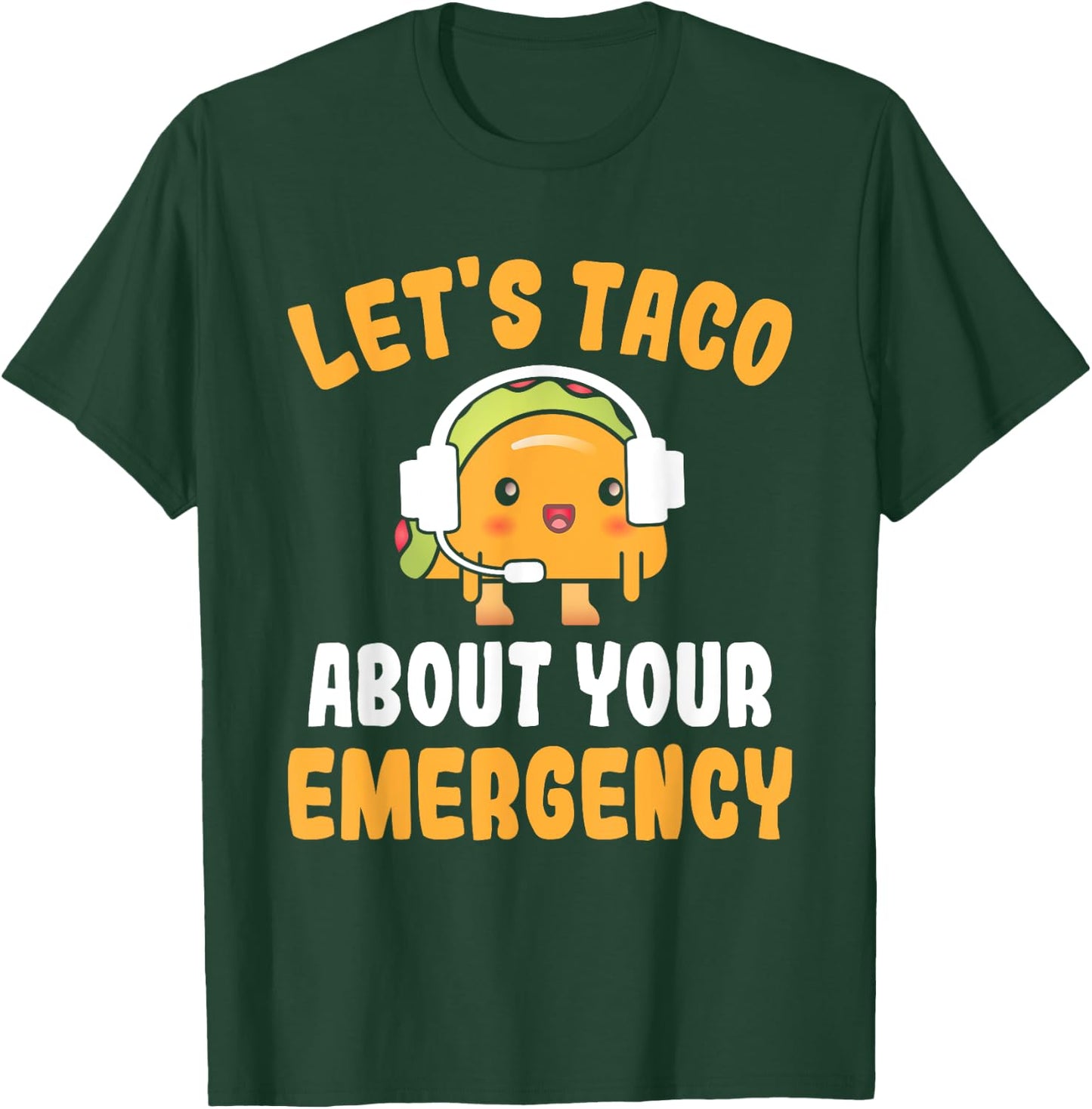 Let's Taco About Your Emergency Funny 911 Dispatcher T-Shirt - T-Shirt | Forest