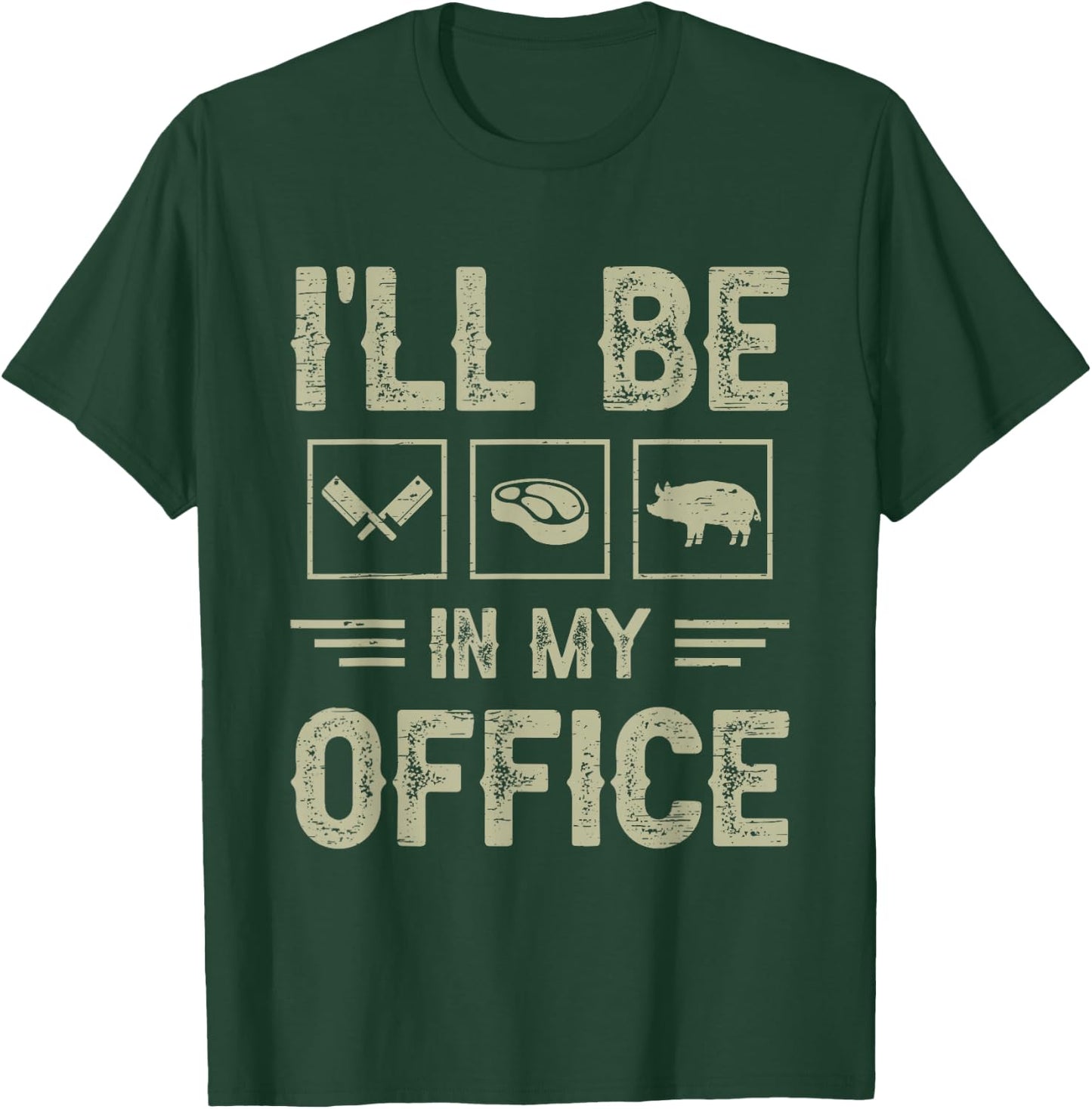 Ill Be in My Office BBQ Grill Master Butcher Humor T-Shirt - T-Shirt | Forest