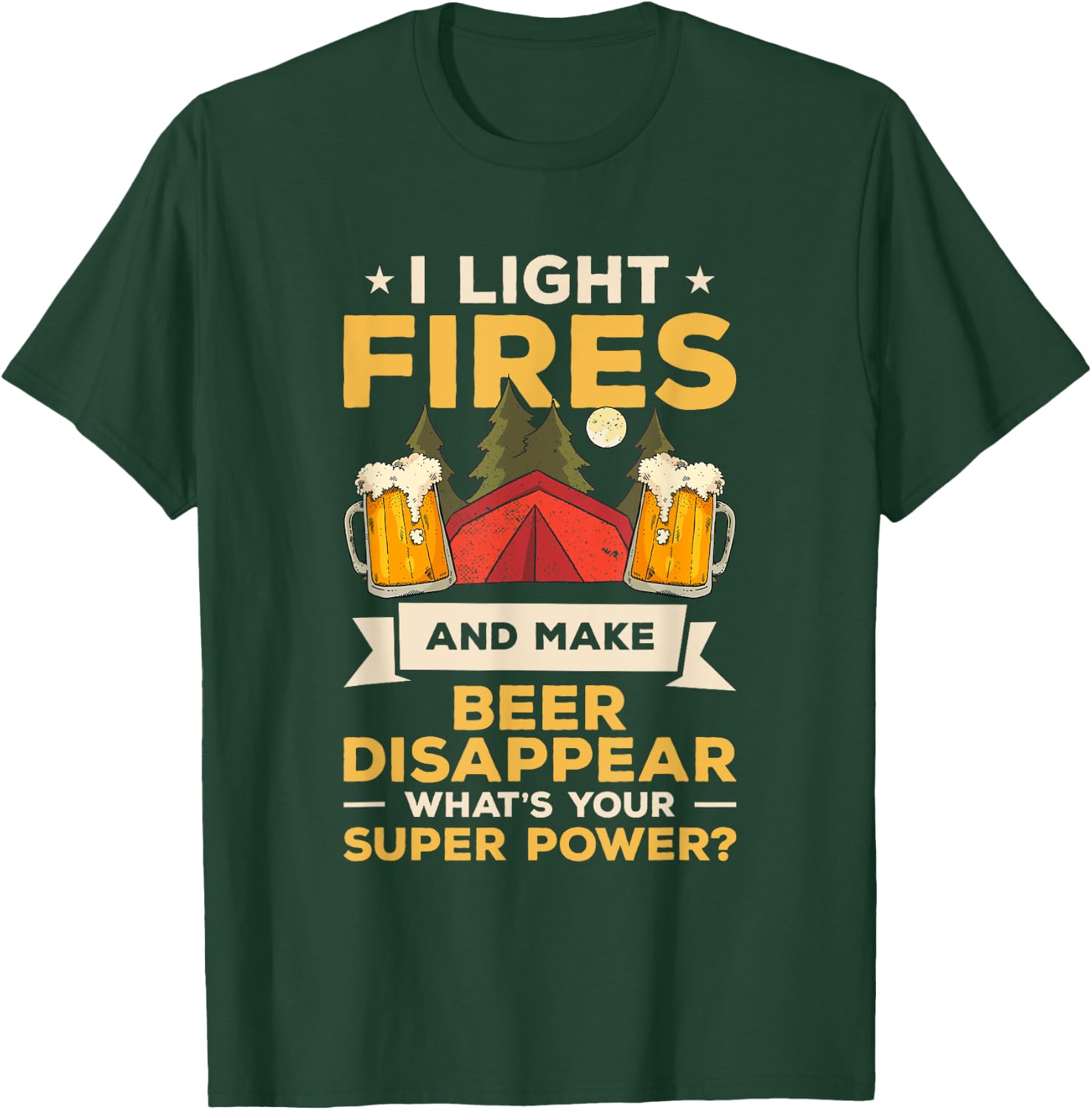 I Light Fires And Make Beer Disappear What's Your Superpower T-Shirt - T-Shirt | Forest