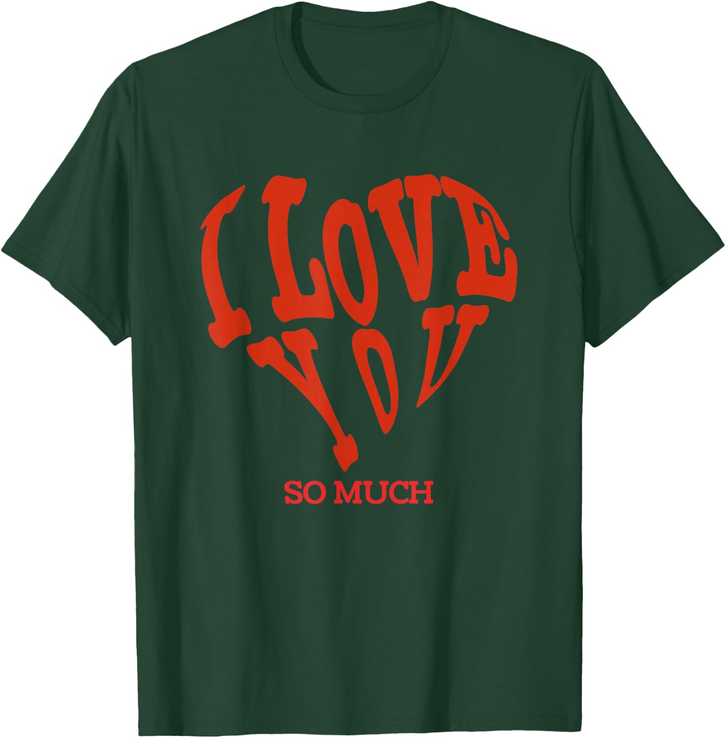 I Love You So Much T-Shirt - T-Shirt | Forest
