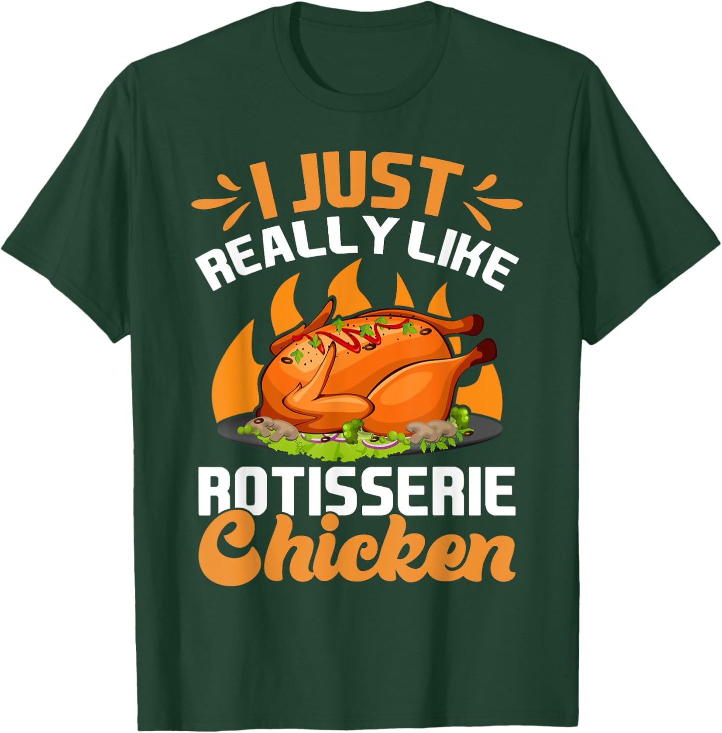 I Just Really Like Rotisserie Chicken Food T-Shirt - T-Shirt | Forest