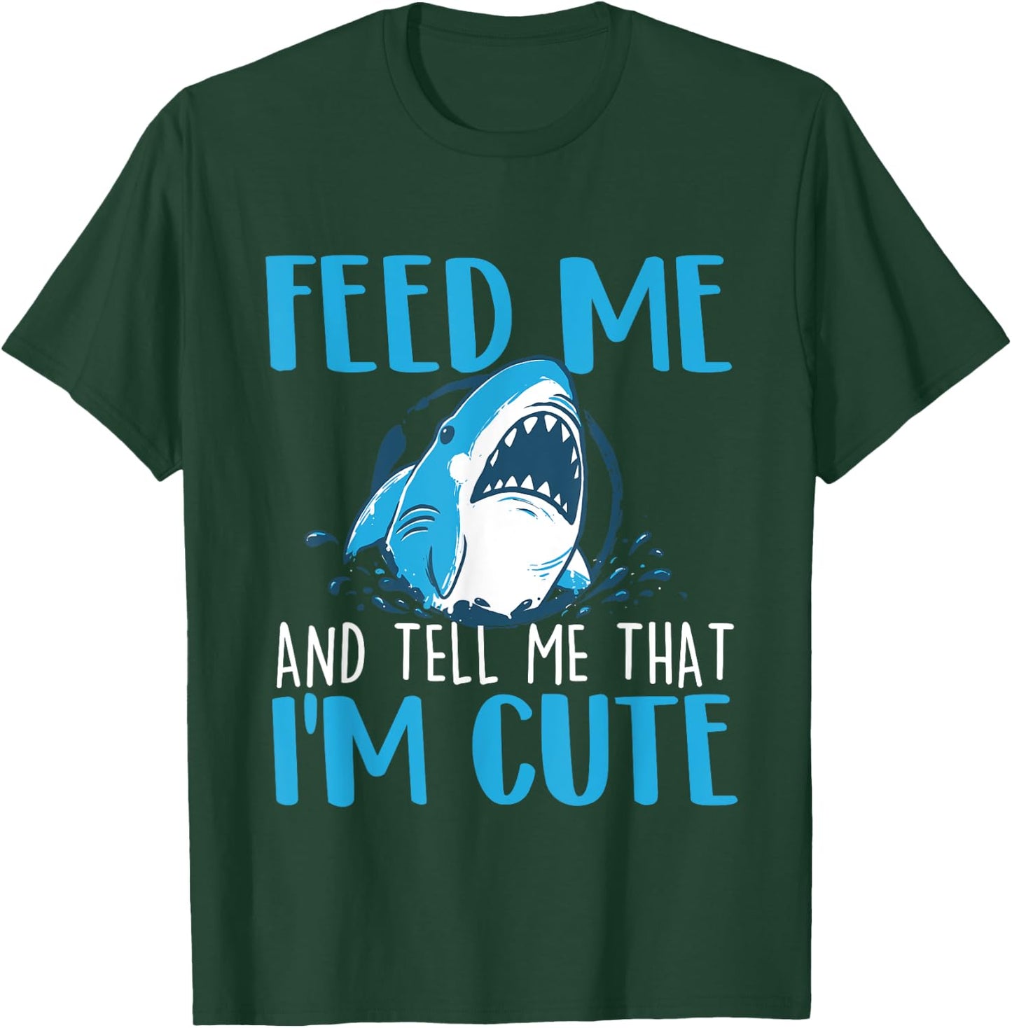 Feed Me And Tell Me That I'm Cute - Shark Lover Ocean T-Shirt - T-Shirt | Forest
