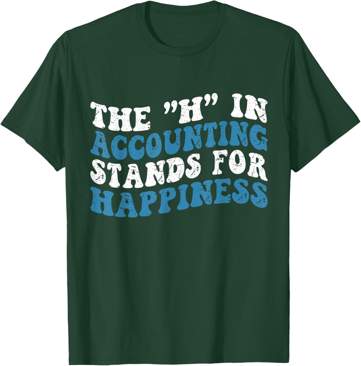 H in Accounting Stands For Happiness Accountant T-Shirt - T-Shirt | Forest