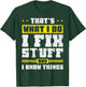 That's What I Do I Fix Stuff And I Know Things Funny Saying , Black T-Shirt - T-Shirt | Forest