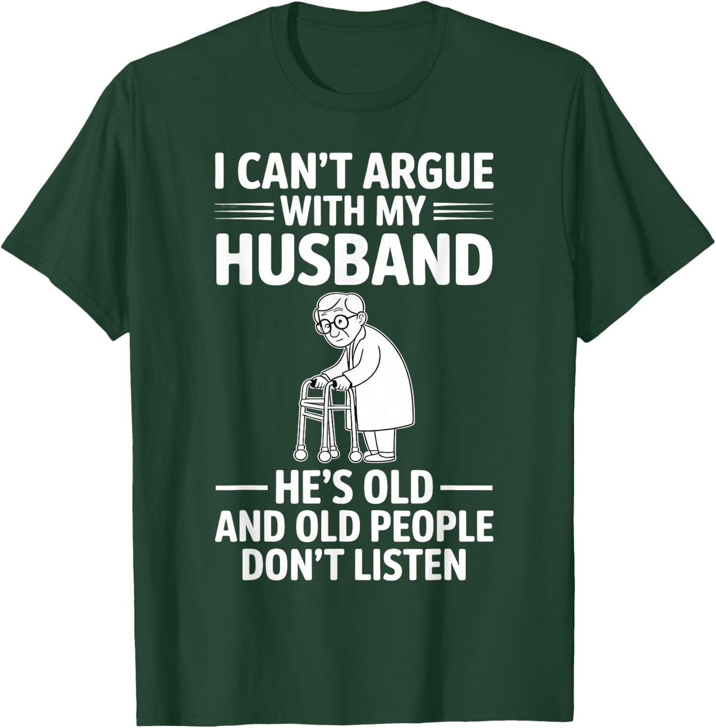 I Can't Argue with My Husband He's Older Than Me Funny Wife T-Shirt - T-Shirt | Forest