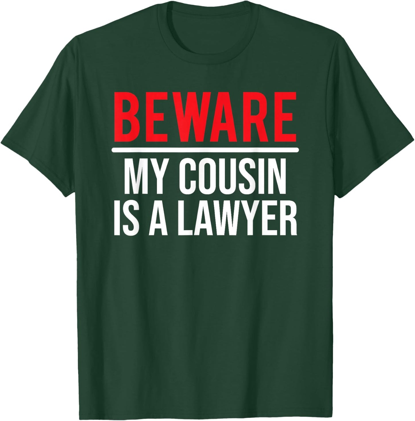 Beware My Cousin Is A Lawyer Funny Attorney T-Shirt - T-Shirt | Forest