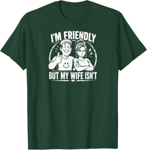 Funny Quote I'm Friendly But My Wife Isn't T-Shirt - T-Shirt | Forest