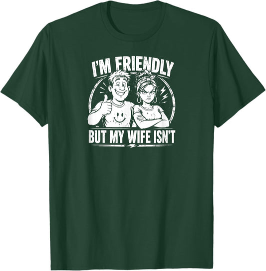 Funny Quote I'm Friendly But My Wife Isn't T-Shirt - T-Shirt | Forest