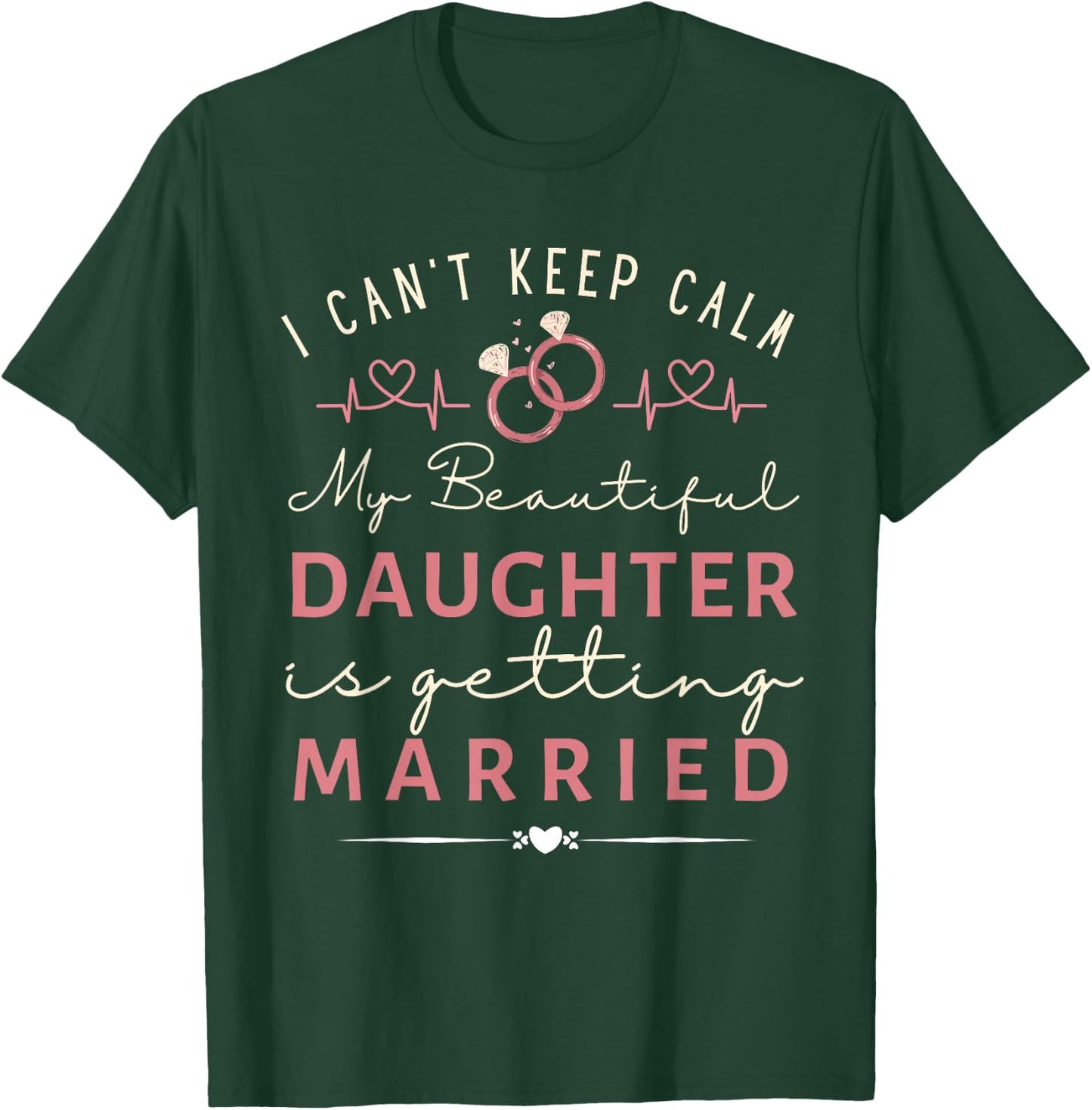Funny I Can't Keep Calm My Daughter is Getting Married T-Shirt - T-Shirt | Forest