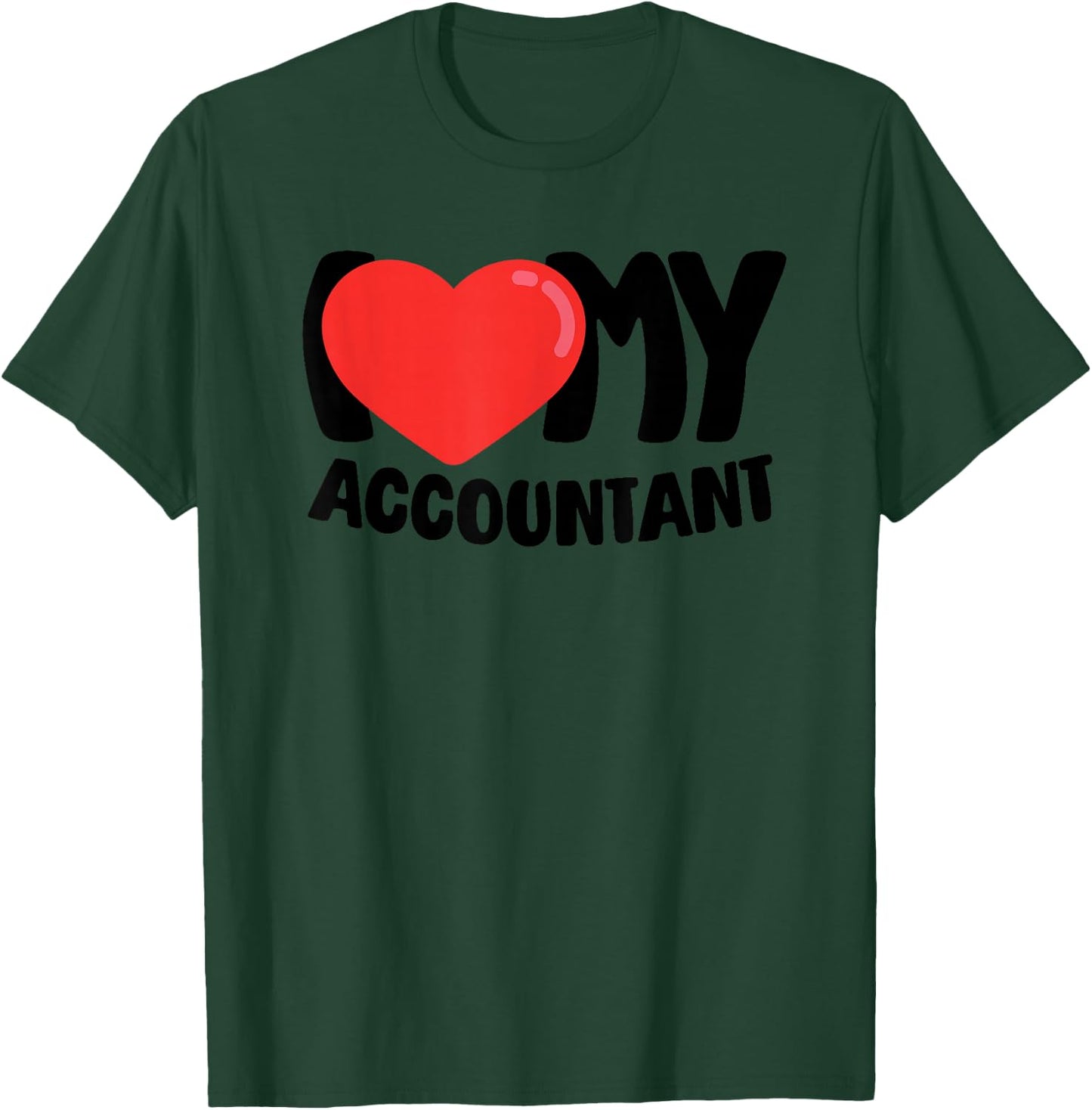 I Love My Accountant T-Shirt - T-Shirt | Forest