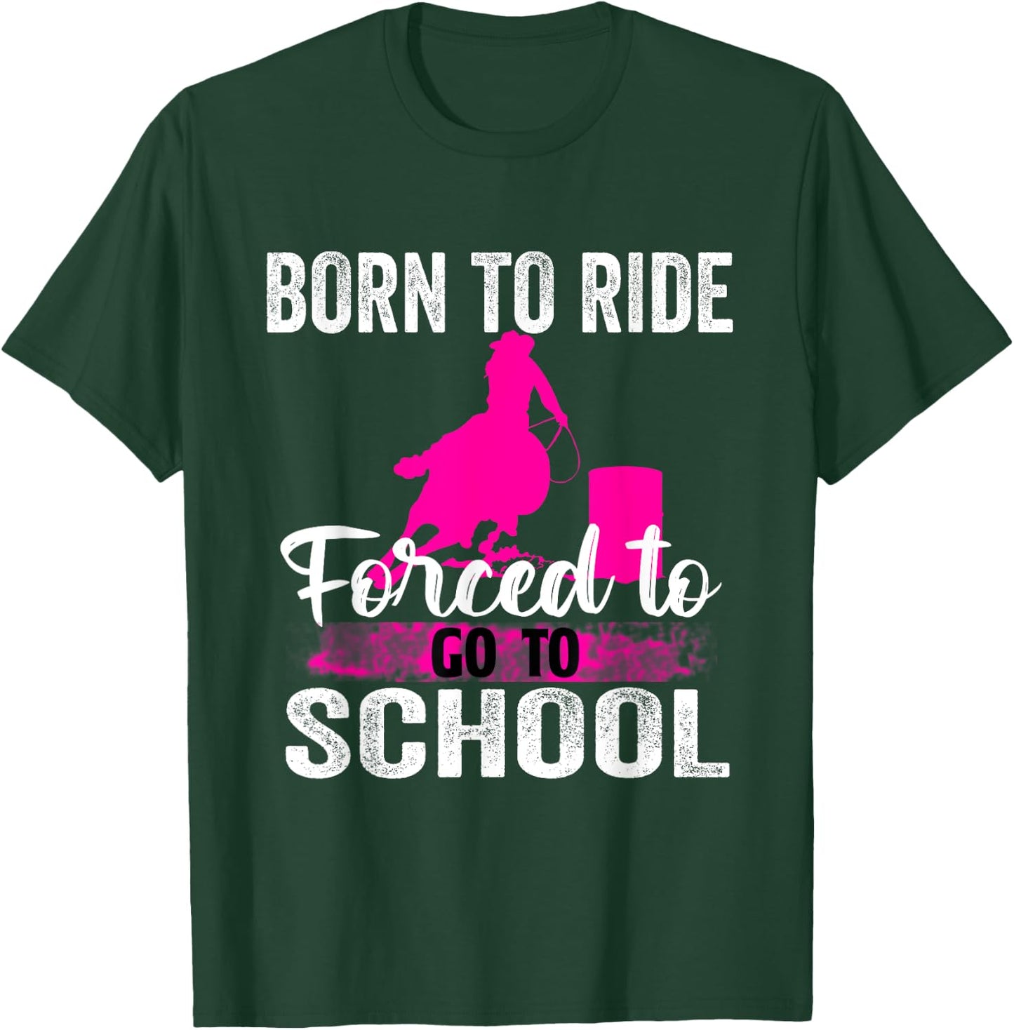 Born Ride Horse Forced To Go To School Funny Barrel Racing T-Shirt - T-Shirt | Forest