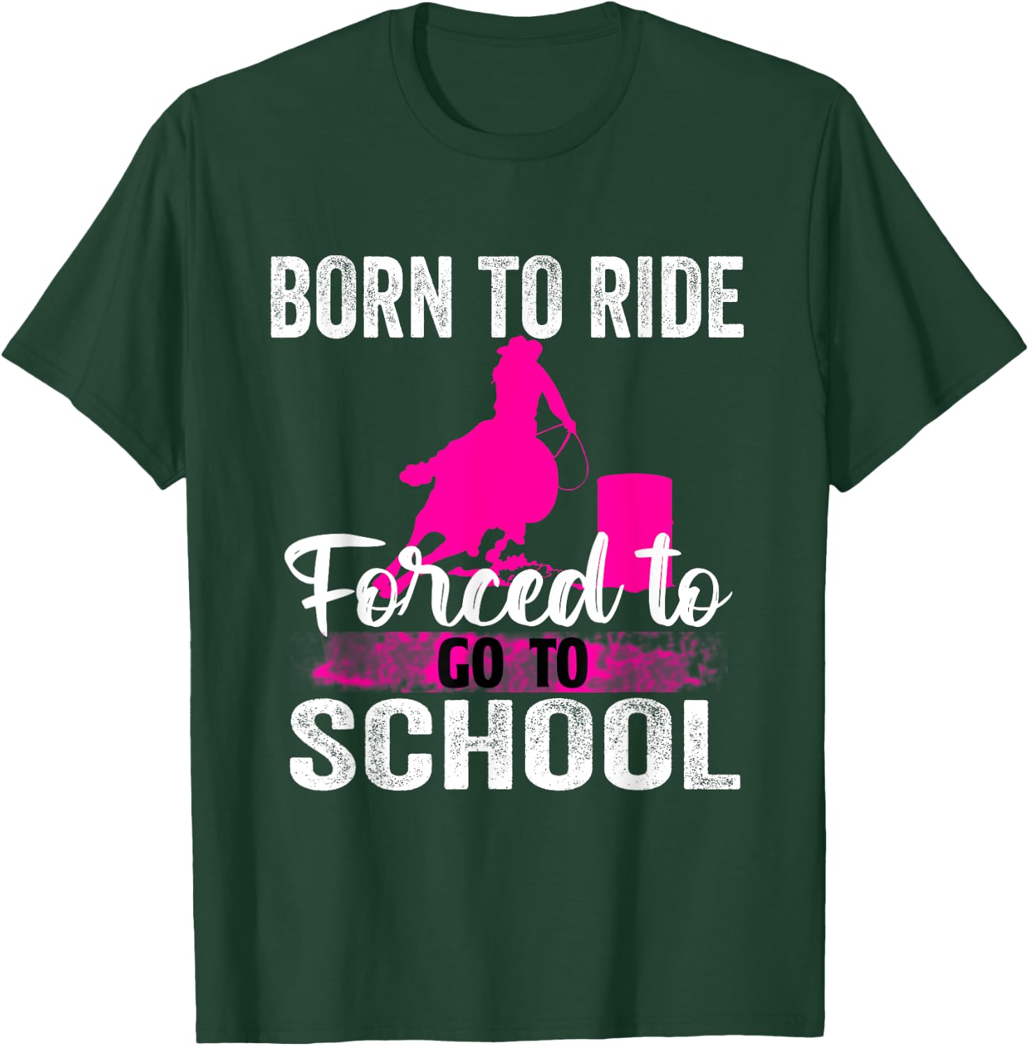 Born Ride Horse Forced To Go To School Funny Barrel Racing T-Shirt - T-Shirt | Forest