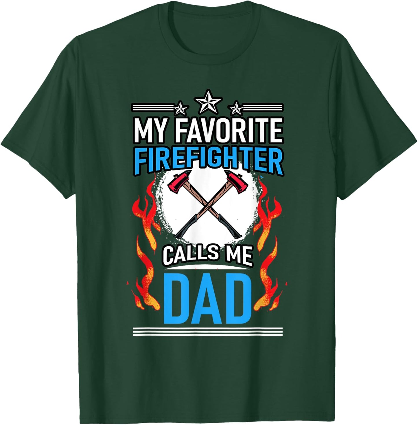 Fire Rescue My Favorite Firefighter Calls Me Dad Fireman T-Shirt - T-Shirt | Forest
