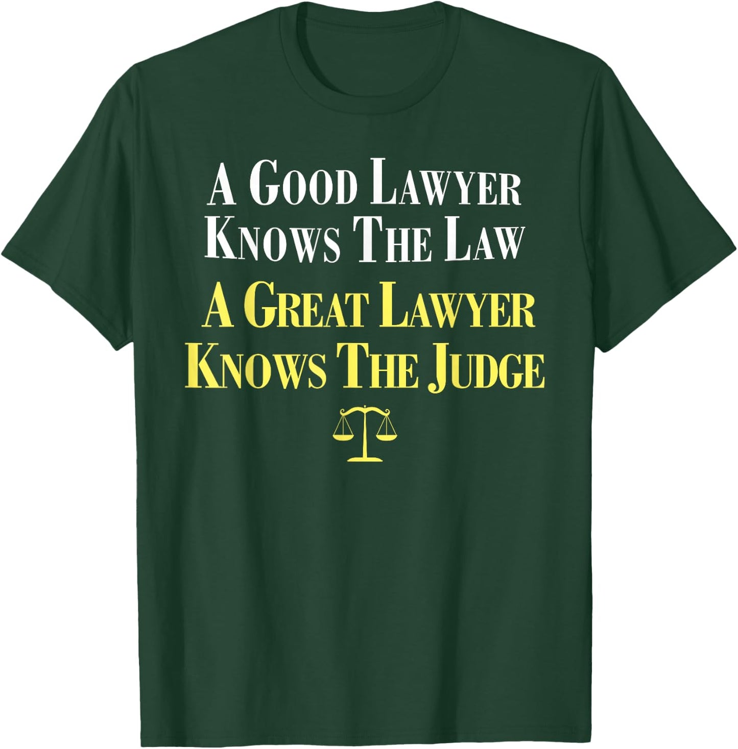 A Good Lawyer Knows The Law, A Great Lawyer Knows The Judge T-Shirt - T-Shirt | Forest